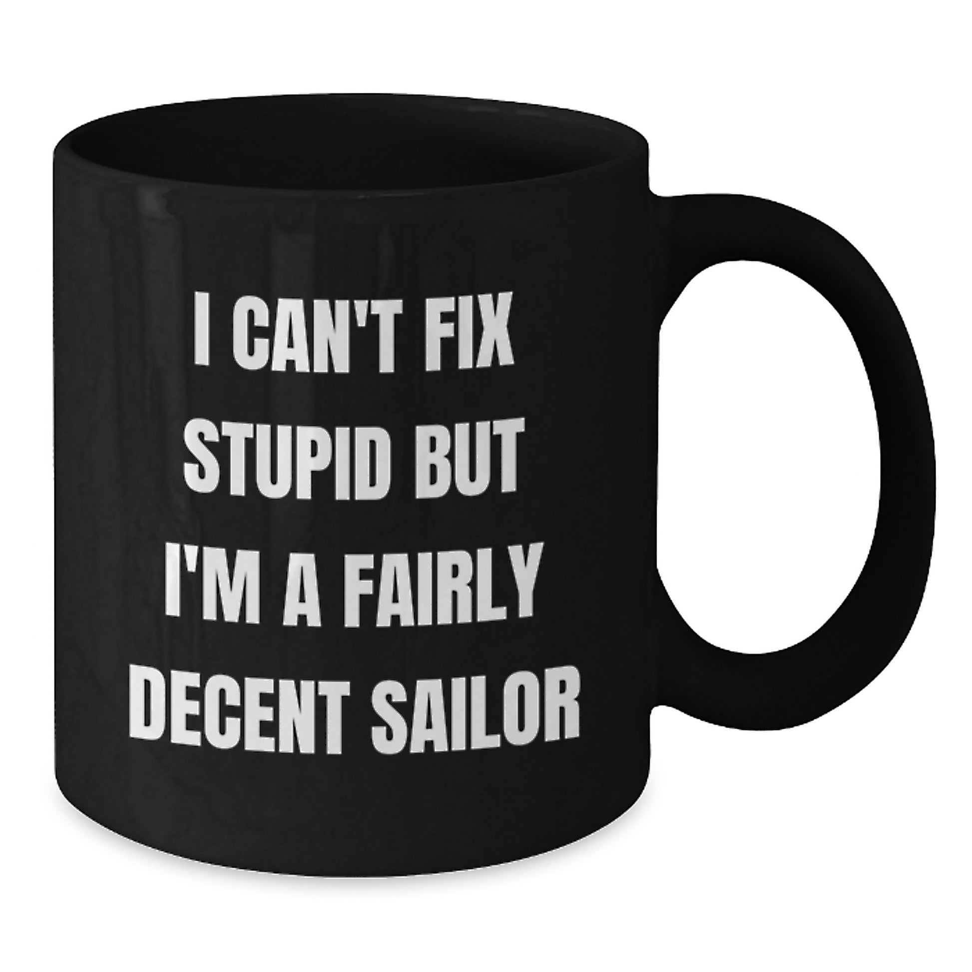 Funny Sailor Quotes Black Coffee Mug Gifts from Men to Sailor Friends at Christmas - I Can't Fix Stupid Mugs, Perfect for Sailor Guys, Unique Sailor Gifts - Additional