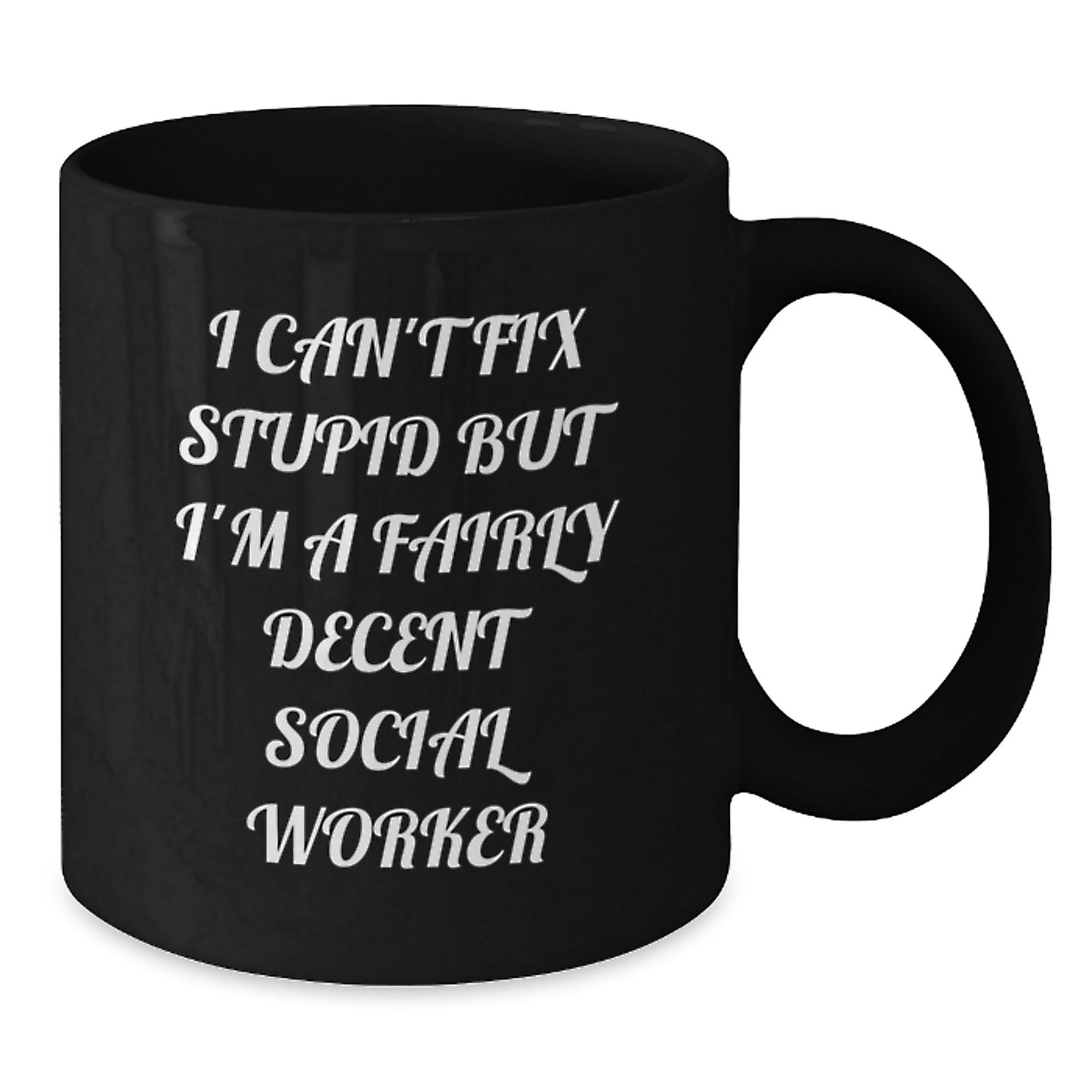 Funny Social Worker Gifts for Men - Gifts from Friends, Black Coffee Mug with Inspirational Quote I Can't Fix Stupid But I'm A Fairly Decent Social Worker, Perfect Graduation Unique Gifts - Additional