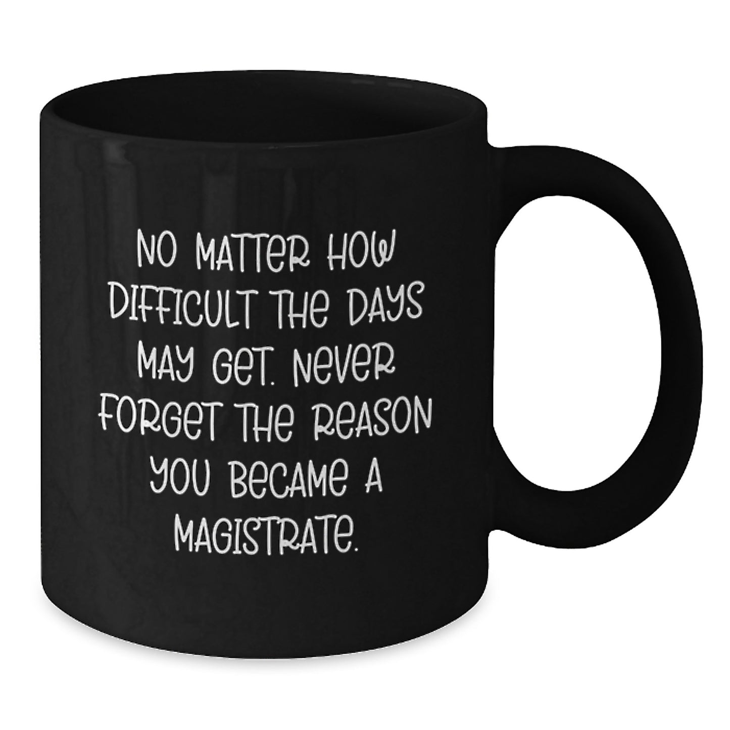 Magistrate Black Coffee Mug - Inspirational Gifts from Friends to Graduating Magistrates - Additional