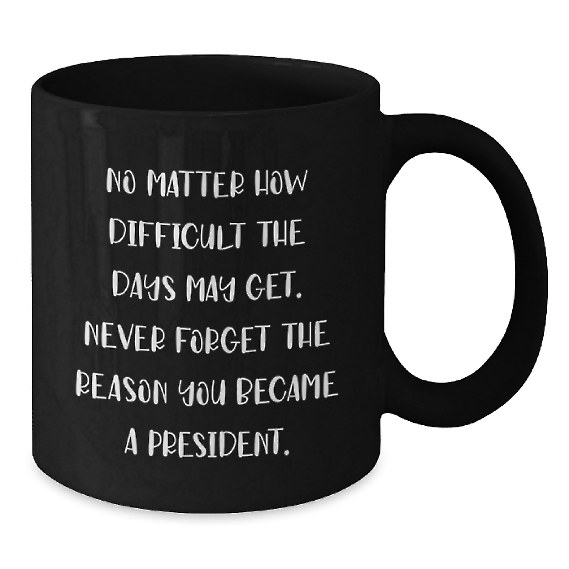 Funny President Gifts from Friends to Men or Women Black Coffee Mugs Quote Never Forget The Reason You Became A President Christmas Unique Gifts - Additional