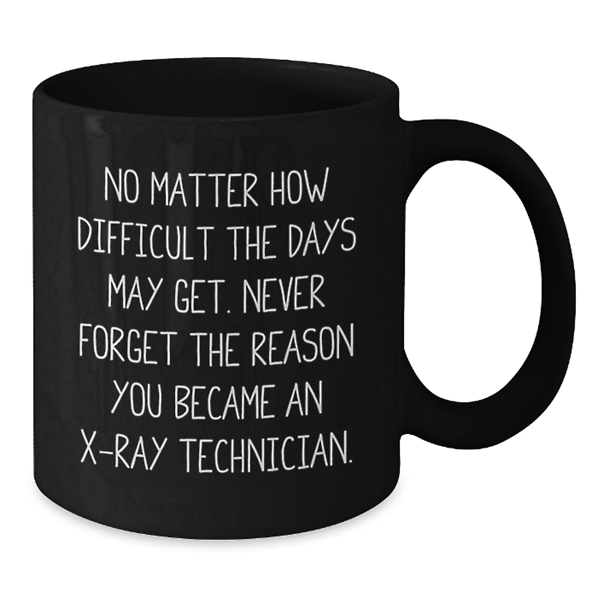 Encouraging X-Ray Technician Gifts from Friends, Coworkers, or Family for Graduation - 'No Matter How Difficult The Days May Get...' Black Coffee Mug - Additional