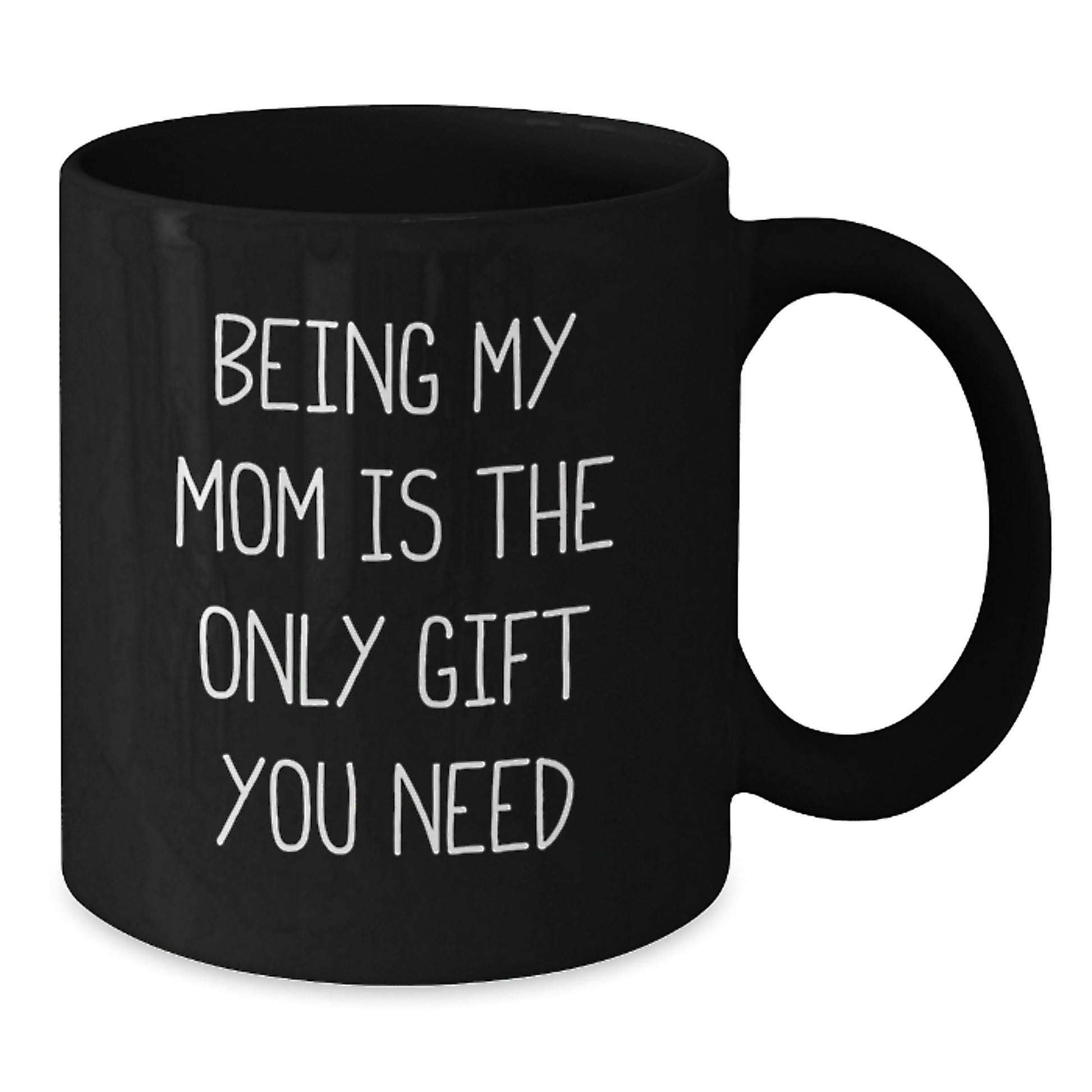 Funny Mom Gifts for Graduation Day Black Coffee Mugs, Gifts from Family for Mom, 'Being My Mom Is The Only Gift You Need' Quote - Additional