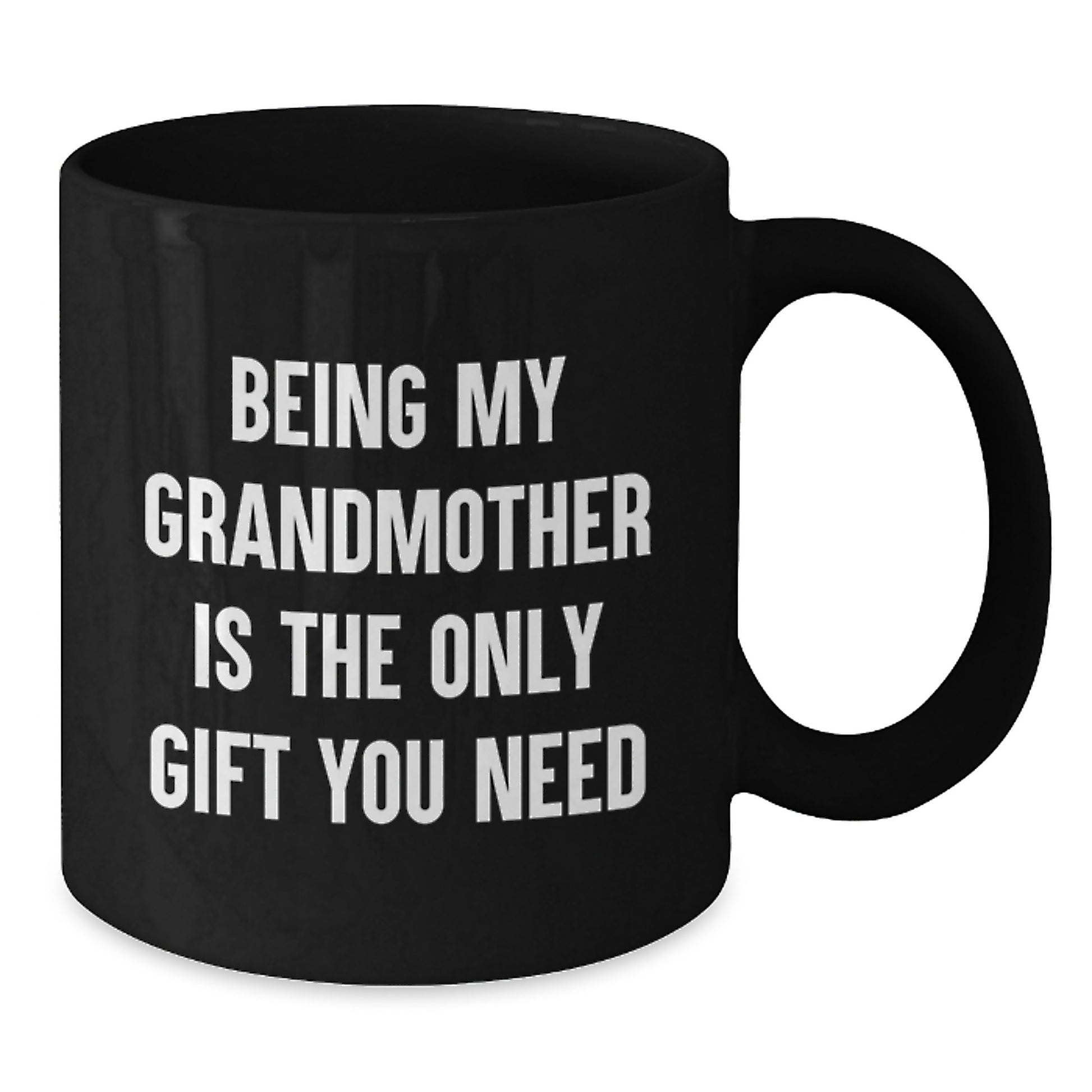 Funny Grandmother Gifts from Family, Perfect Mug for Graduation Unique Gifts from Daughter, 'Being My Grandmother Is The Only Gift You Need' Quote on Black Coffee Mug - Additional