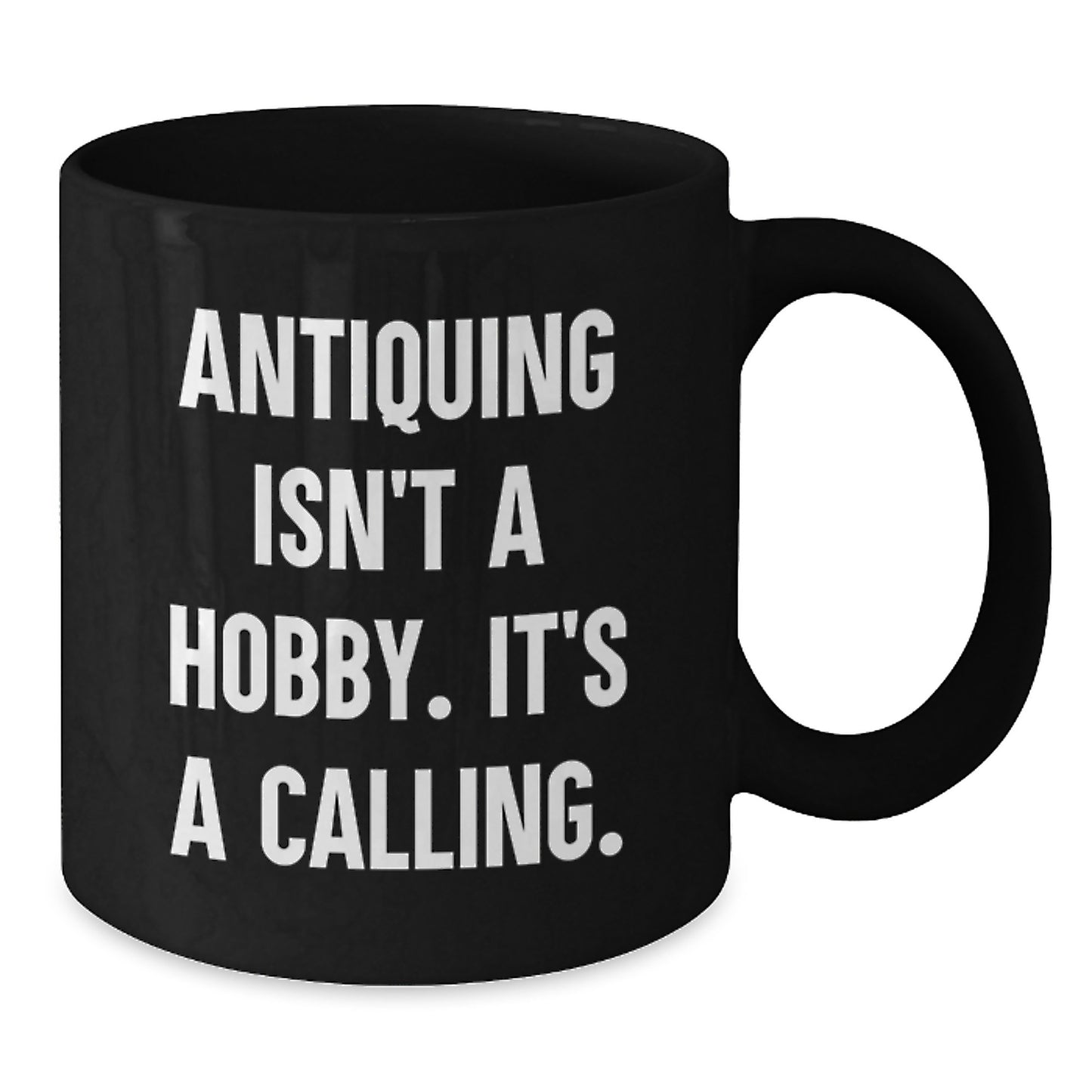 Antiquing Enthusiasts Gifts for Men from Friends, Funny Black Coffee Mug, 'Antiquing Isn't A Hobby. It's A Calling.' - Additional