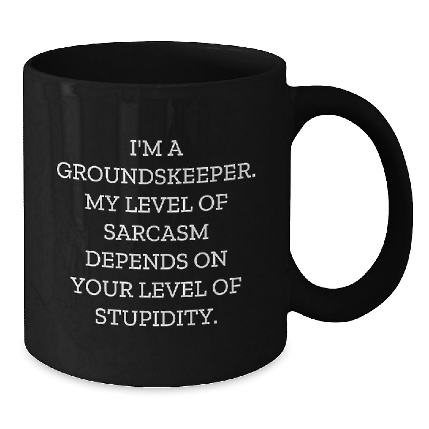 Funny groundskeeper Gifts for Men from Friends - I'm A groundskeeper My Level Of Sarcasm Depends On Your Level Of Stupidity Black Coffee Mug Graduation Unique - Additional