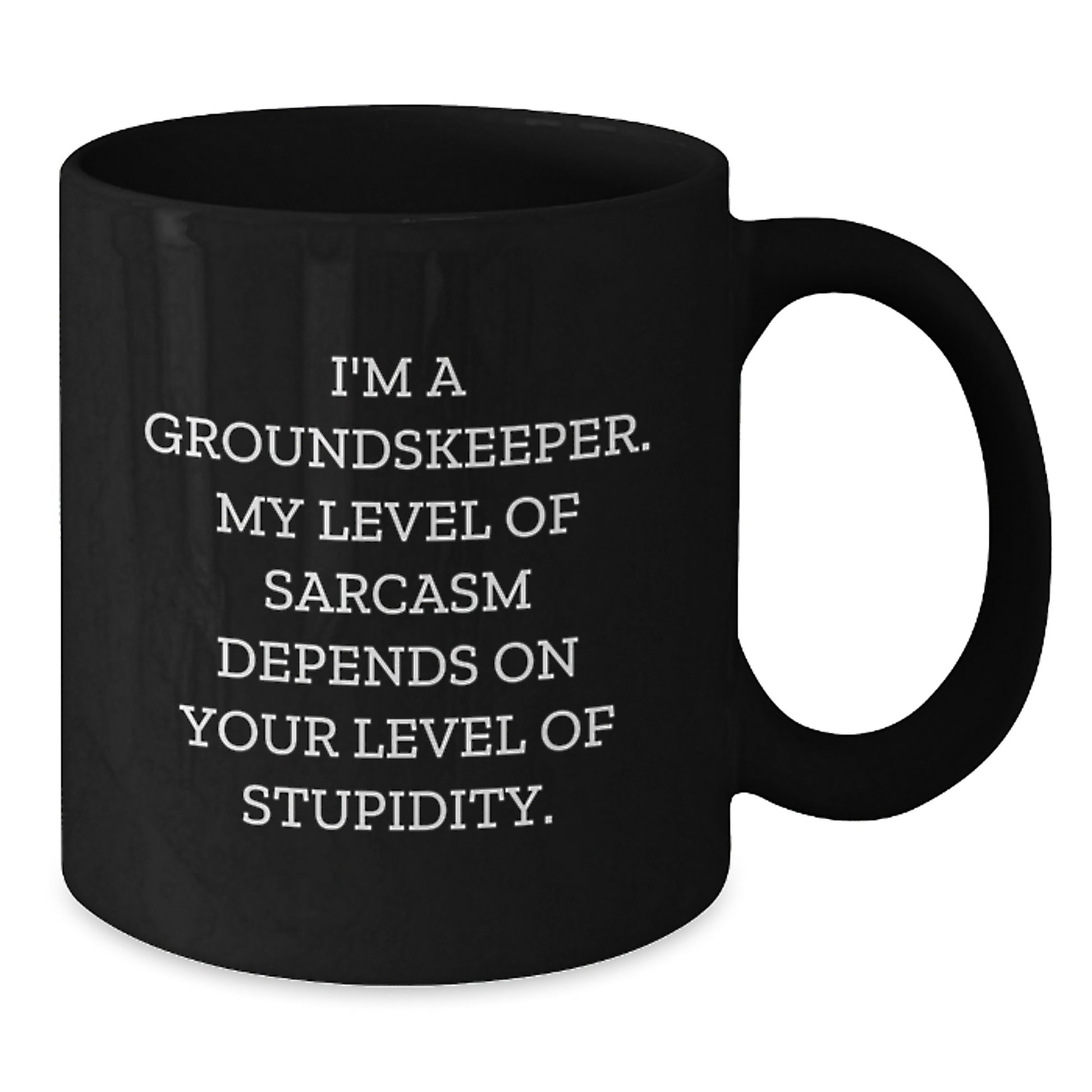 Funny groundskeeper Gifts for Men from Friends - I'm A groundskeeper My Level Of Sarcasm Depends On Your Level Of Stupidity Black Coffee Mug Graduation Unique - Additional