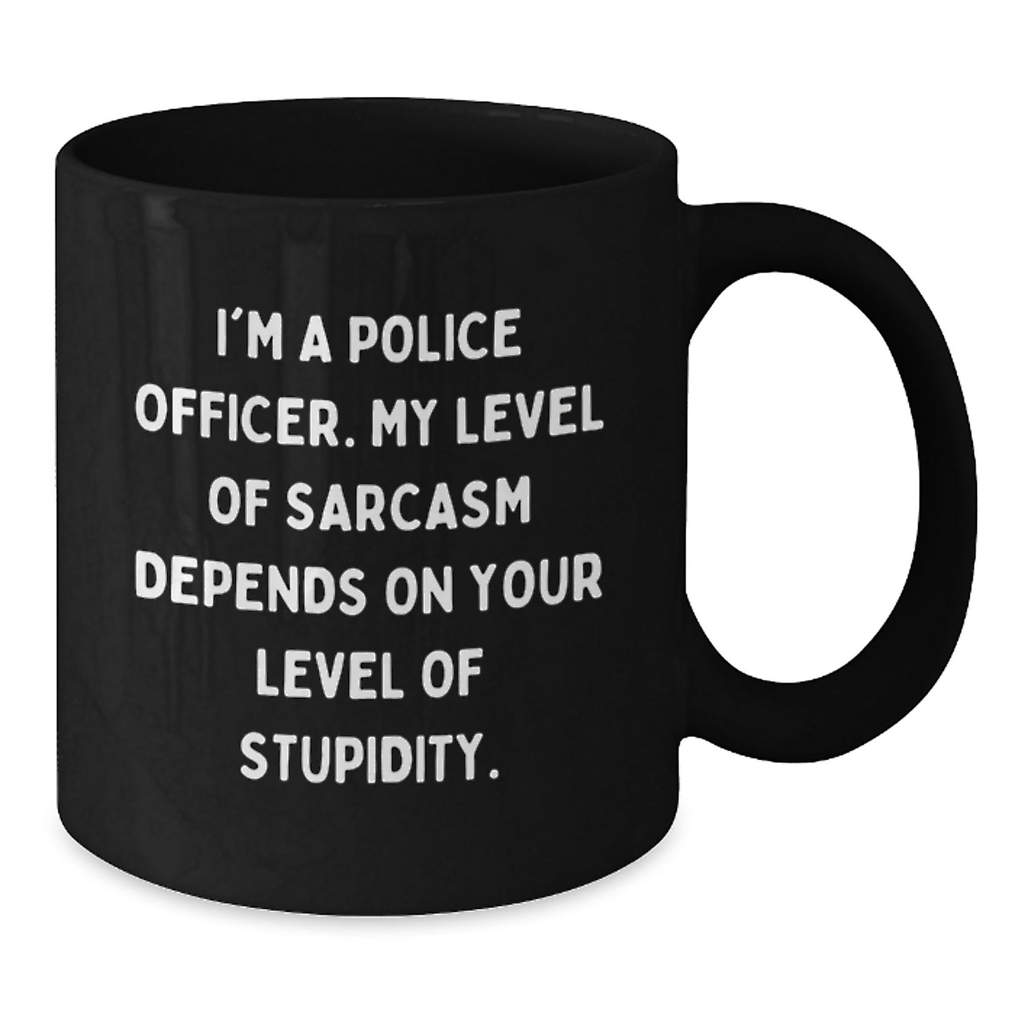 Funny Sarcasm Police Officer Gifts from Friends for Graduation Unique Black Coffee Mugs, I'm A Police Officer, Level Of Sarcasm Depends On Your Level Of Stupidity, Men, Women, Coworkers, Family - Additional