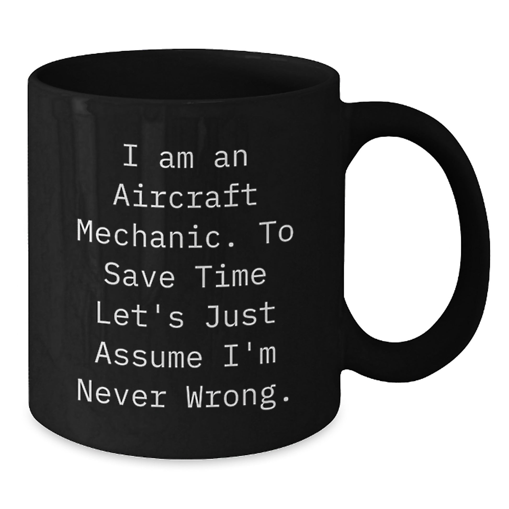 Funny Aircraft Mechanic Gifts for Men - Gifts from Friends to Men - I Am An Aircraft Mechanic Mug Christmas Unique Gifts for Aircraft Mechanic Black Coffee Mug - Additional