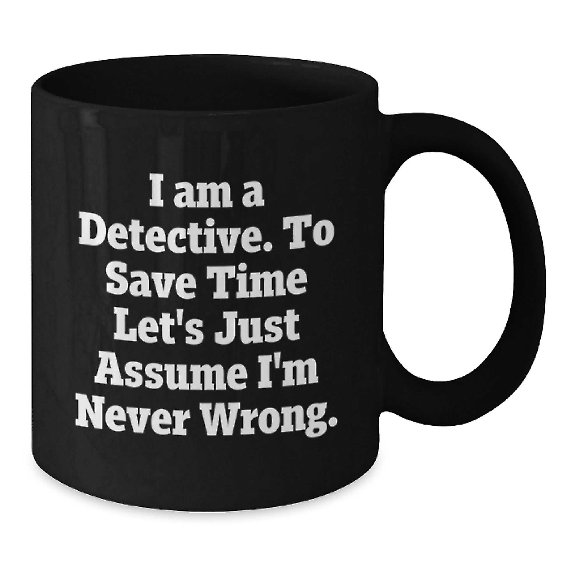 Funny Detective Gifts for Men, Unique Black Coffee Mug for Graduation, I Am A Detective Quote Gifts from Friends, Family, Coworkers - Additional