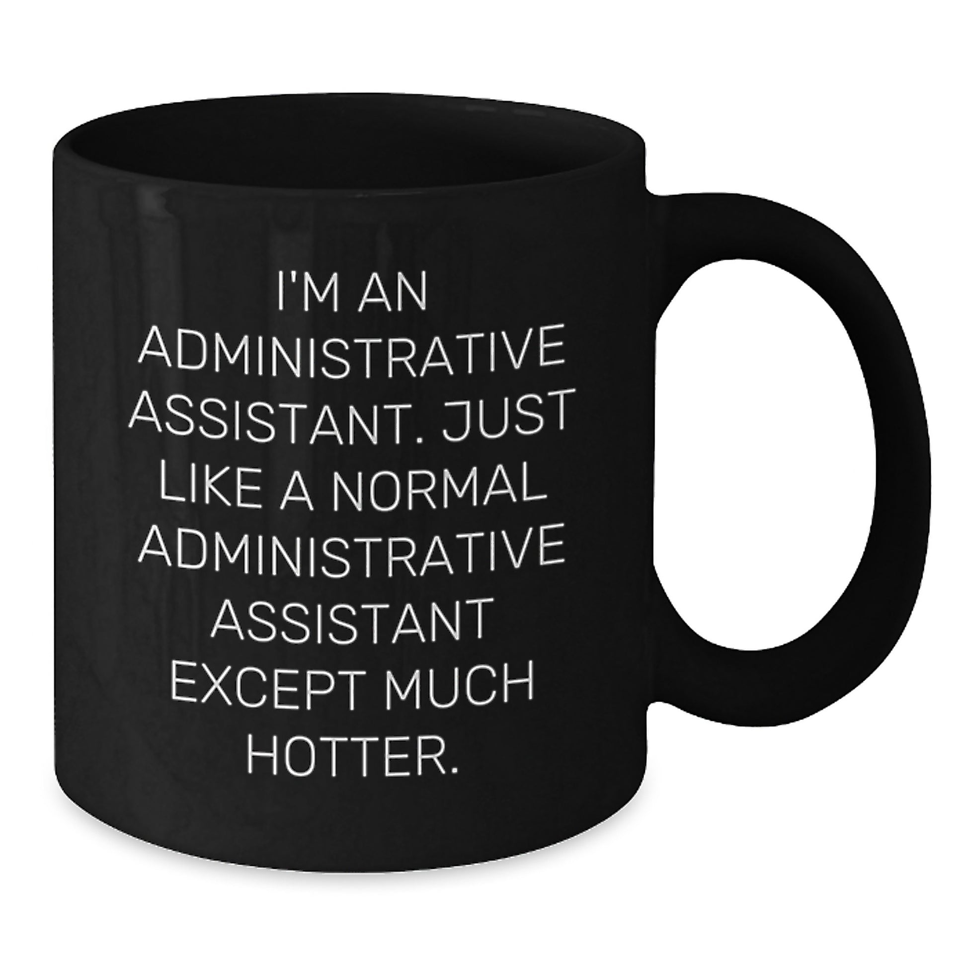 Funny Administrative Assistant Gifts for Office Workers - Black Coffee Mug, 'I'm An Administrative Assistant...Much Hotter' Humor Mug, Birthday Unique Gifts from Friends to Coworkers - Additional