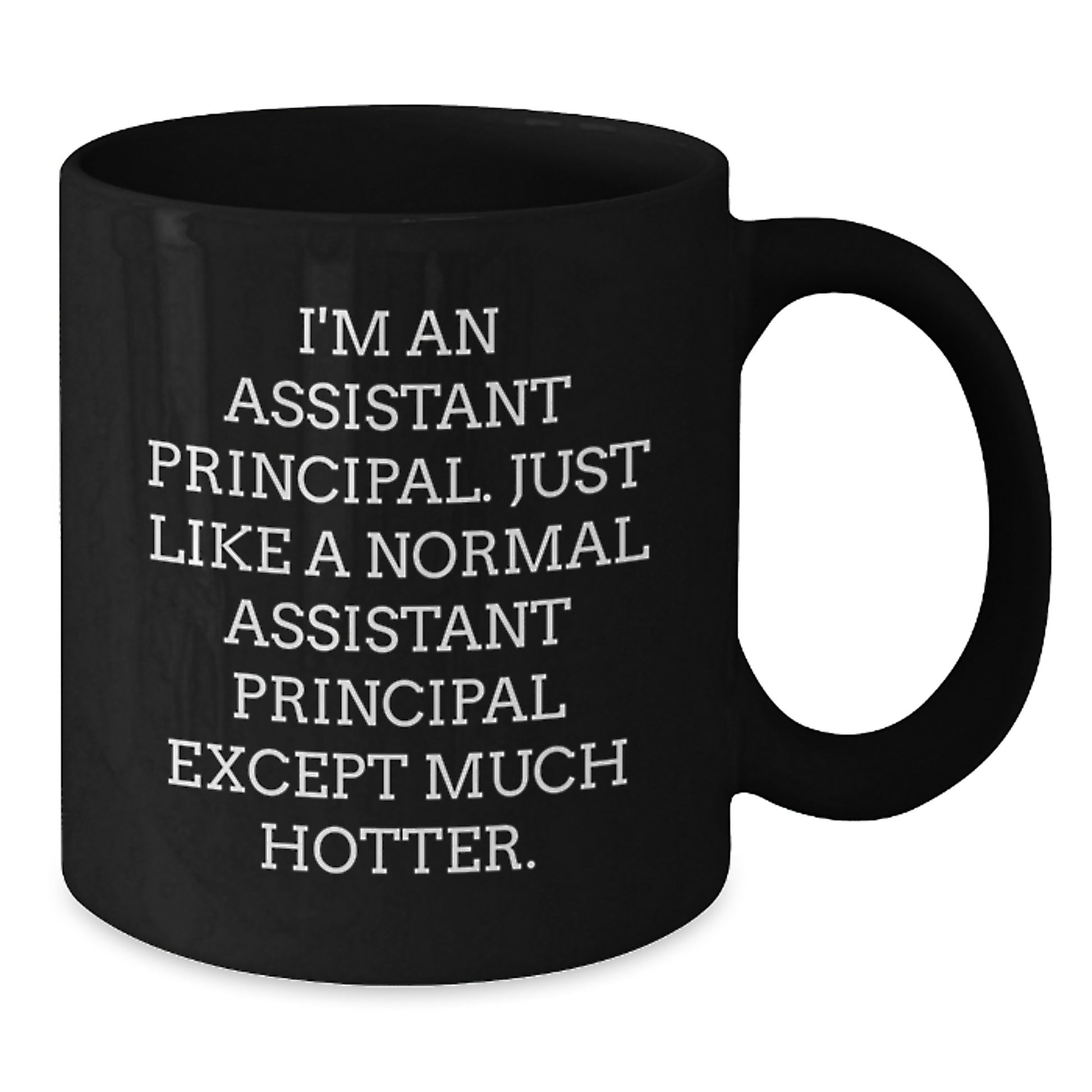 Funny Assistant Principal Gifts for Mom - Gift from Men - Black Coffee Mug - I'm An Assistant Principal Except Much Hotter - Mother's Day Unique Gifts for Assistant Principals - Additional