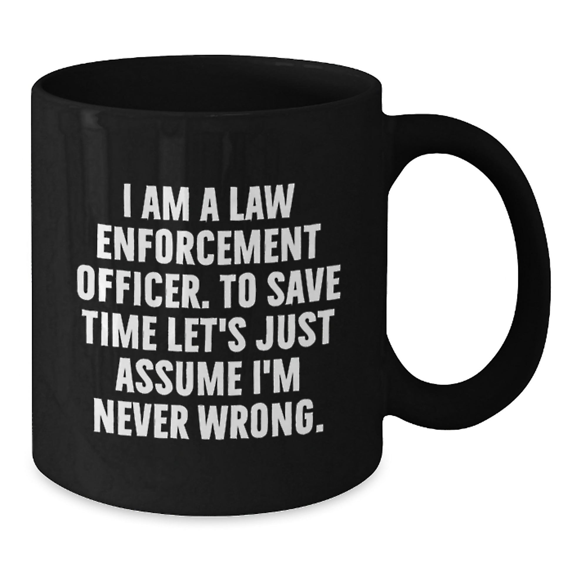 Funny Law Enforcement Officer Gifts for Men - 'I'm Never Wrong' Black Coffee Mug, Graduation Unique Gifts from Friends, Family, Coworkers - Additional