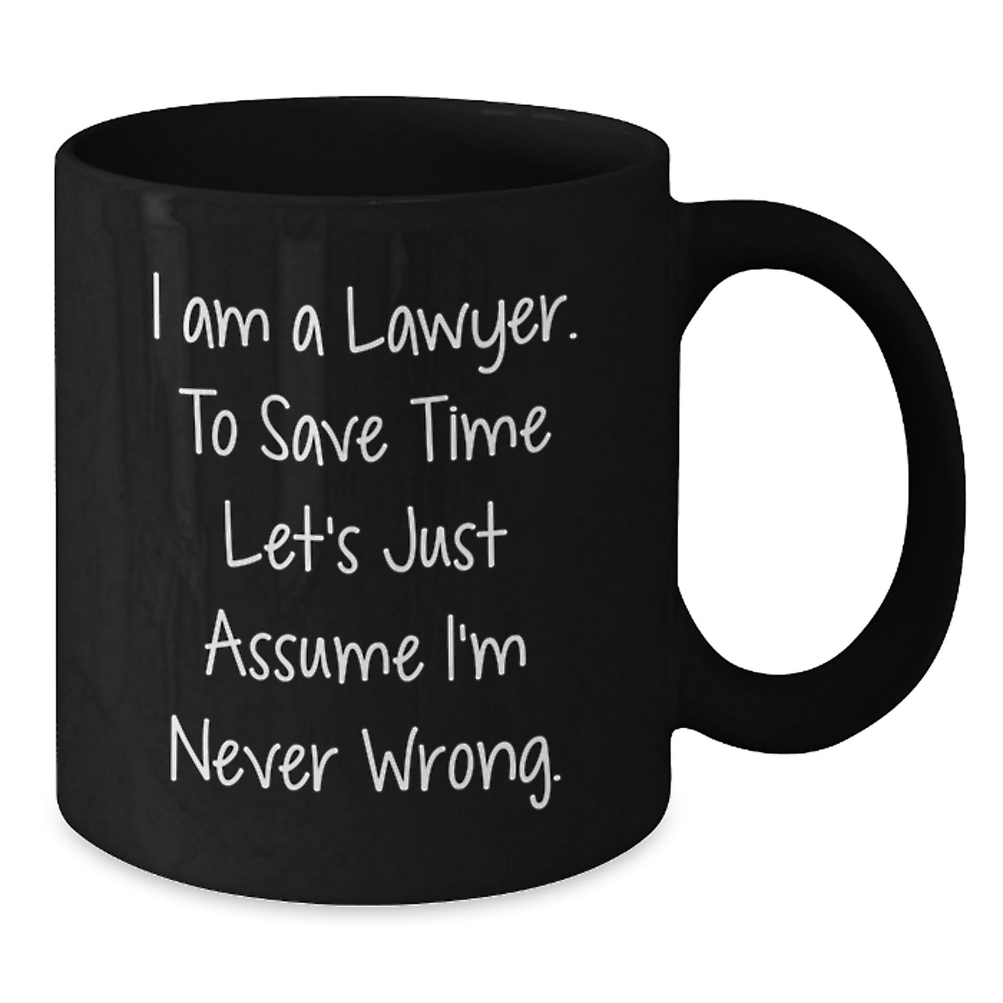 Funny Lawyer Gifts from Friends for Men Black Coffee Mug - 'I Am A Lawyer. To Save Time Let's Just Assume I'm Never Wrong.', Graduation Unique Gifts - Additional