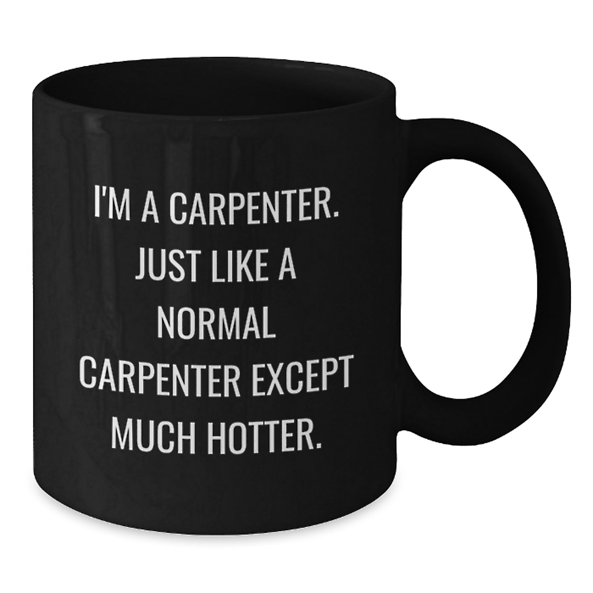 Funny Carpenter Gift for Men, Perfect Black Coffee Mug with Hotter Quote, Valentine's Unique Gifts from Friends - Additional