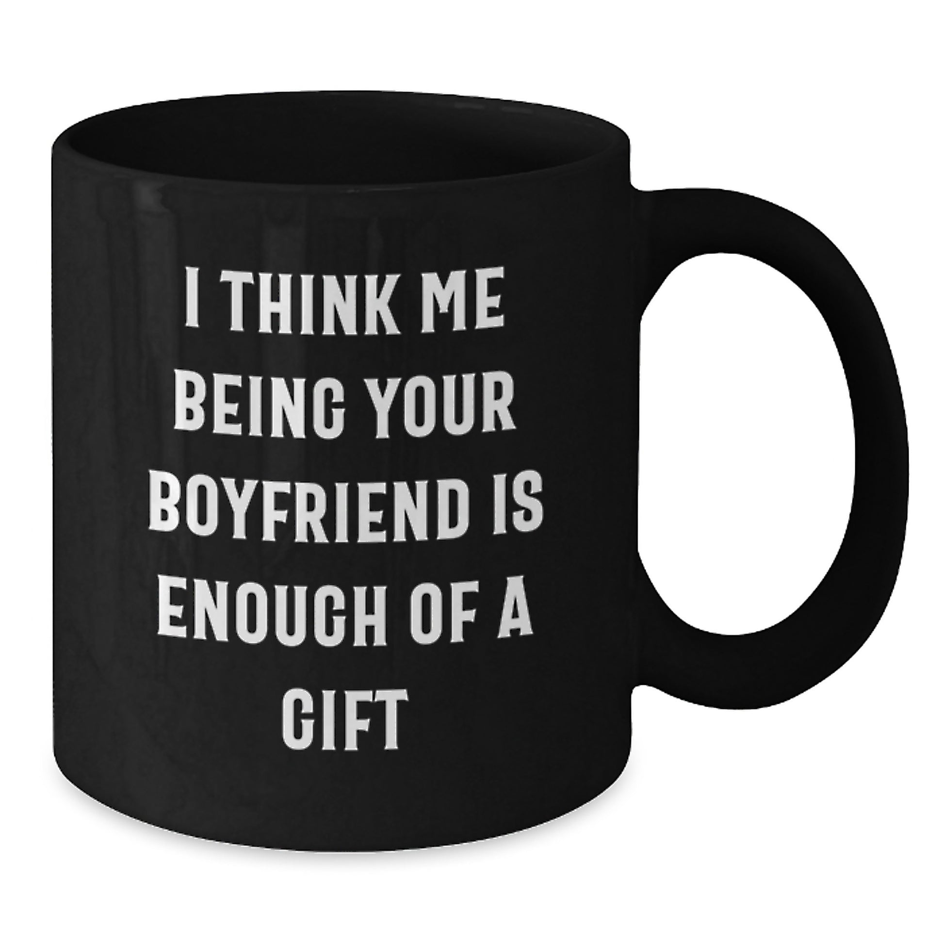 Funny Sweetheart Gifts from Men on Mother's Day Unique Gifts for Him Black Coffee Mug 'I Think Me Being Your Sweetheart Is Enough Of A Gift' - Additional