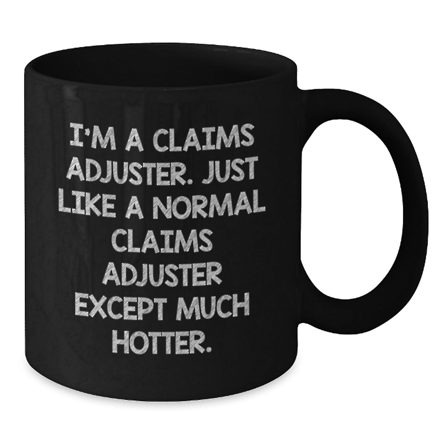 Funny Claims Adjuster Gifts from Friends, Birthday Unique Gifts for Claims Adjuster, Black Coffee Mug with 'I'm A Claims Adjuster. Just Like A Normal Claims Adjuster Except Much Hotter.' Quote - Additional