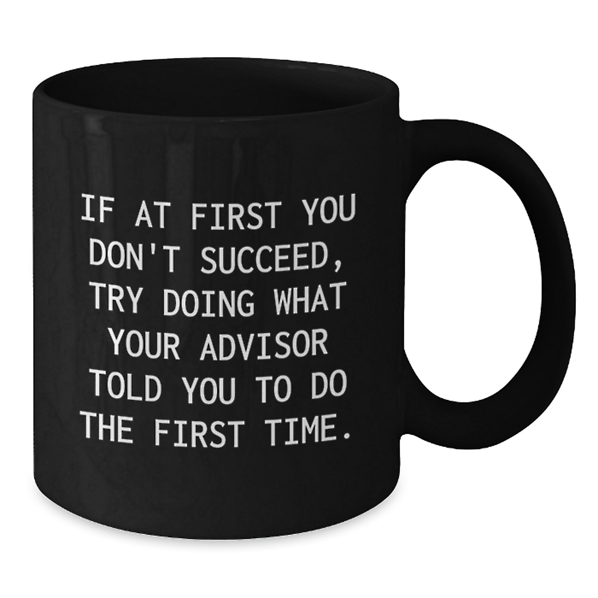 Funny Advisor Gifts from Friends for Graduation Unique Gifts Black Coffee Mug - Additional