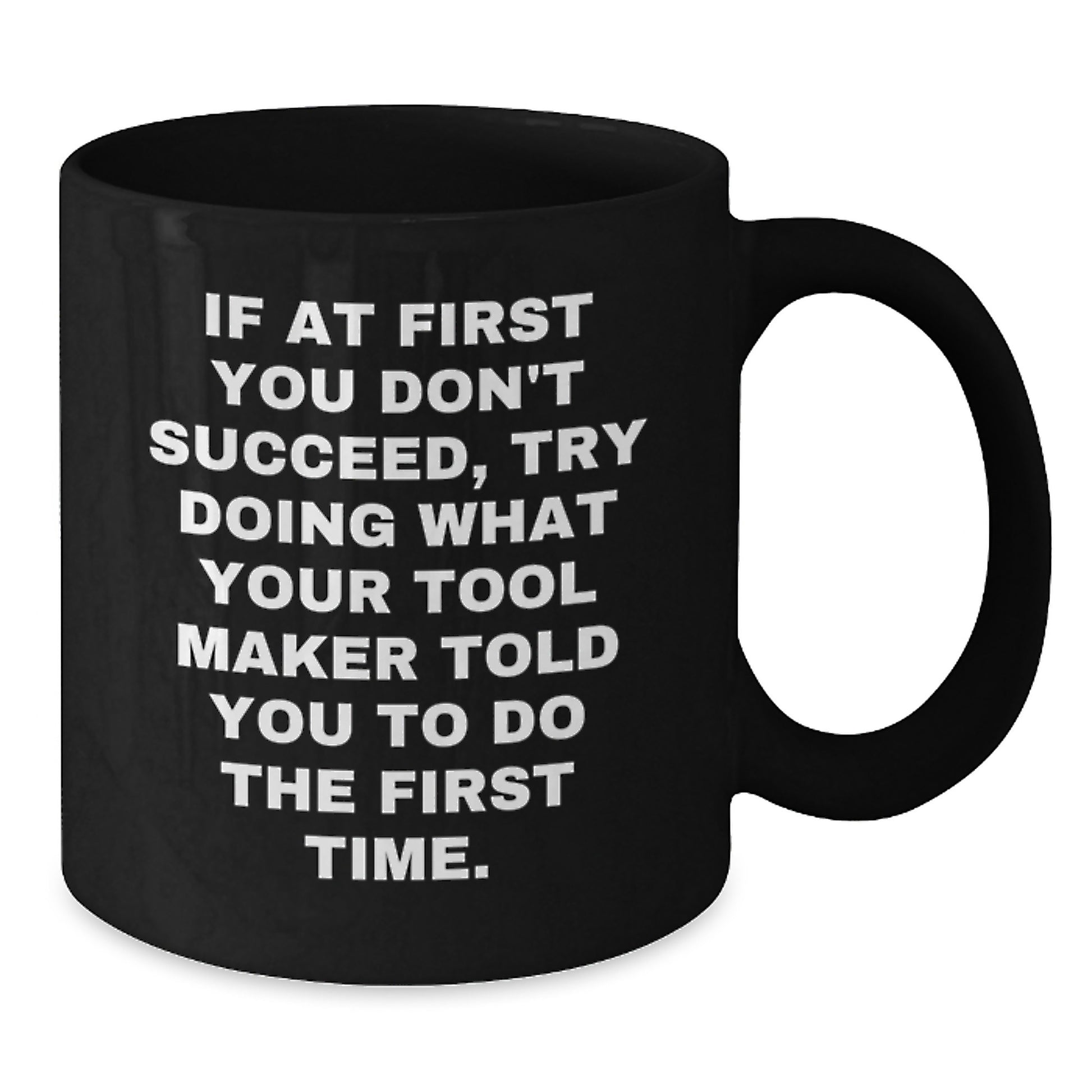 Funny Quotes for Tool Makers, Black Coffee Mugs, Gifts from Men to Tool Maker Friends on Valentine's - Additional