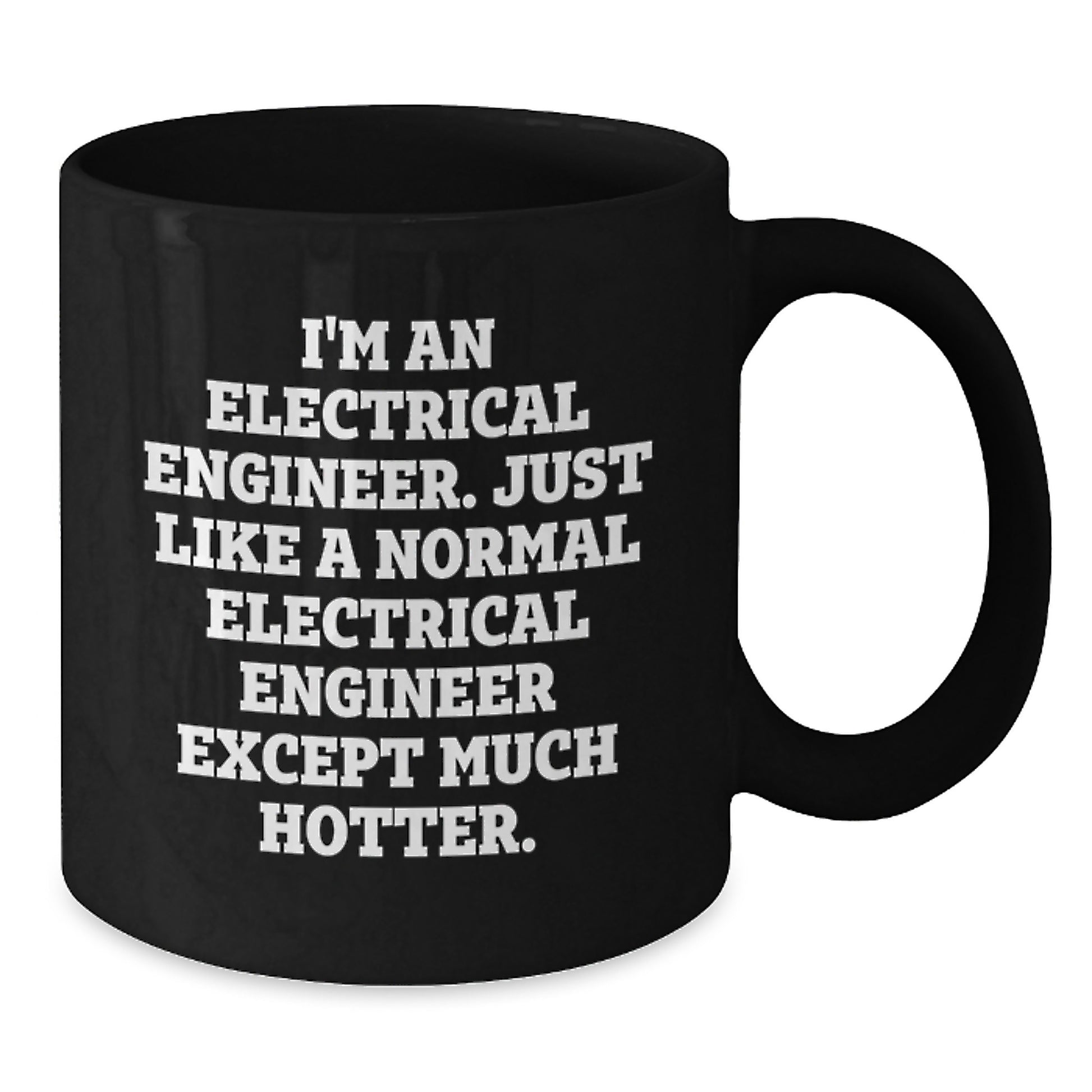 Funny Electrical Engineer Gifts for Men, Gifts from Friends, Unique Black Coffee Mug, 'I'm An Electrical Engineer. Just Like A Normal Electrical Engineer Except Much Hotter.' Ceramic Mugs - Additional