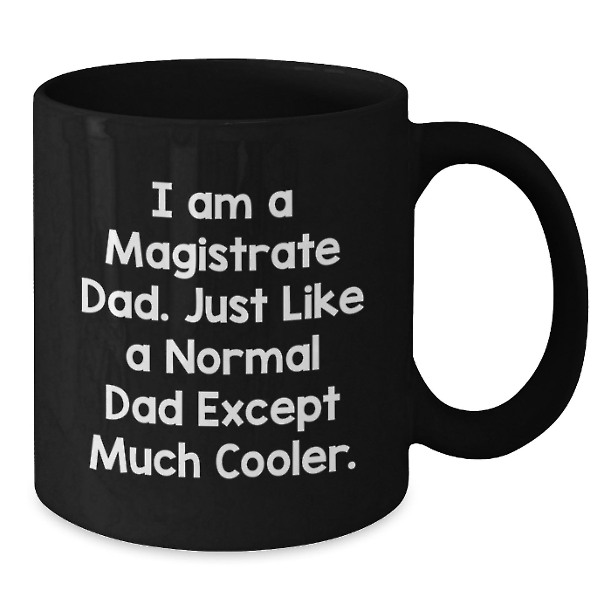 Magistrate Dad Gifts Funny Black Coffee Mug for Graduation, Unique Gift from Dad to Son for Men, Funny Quote about Being a Magistrate Dad, Black Coffee Mug Gifts for Magistrate - Additional