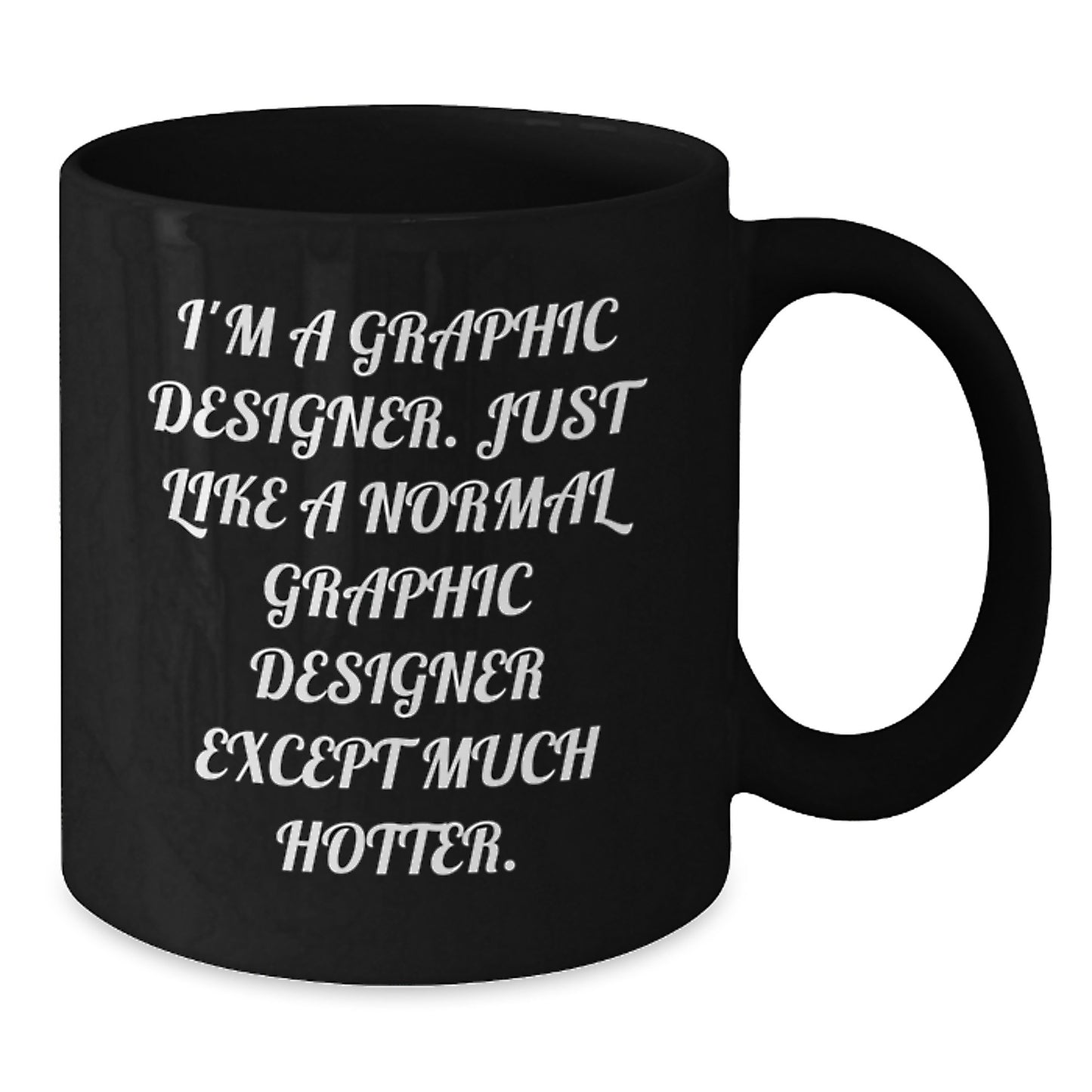 Funny Graphic Designer Gifts for Him, Unique Black Coffee Mug, I'm A Graphic Designer. Just Like A Normal Graphic Designer Except Much Hotter., Gift from Men to Graphic Designer - Additional
