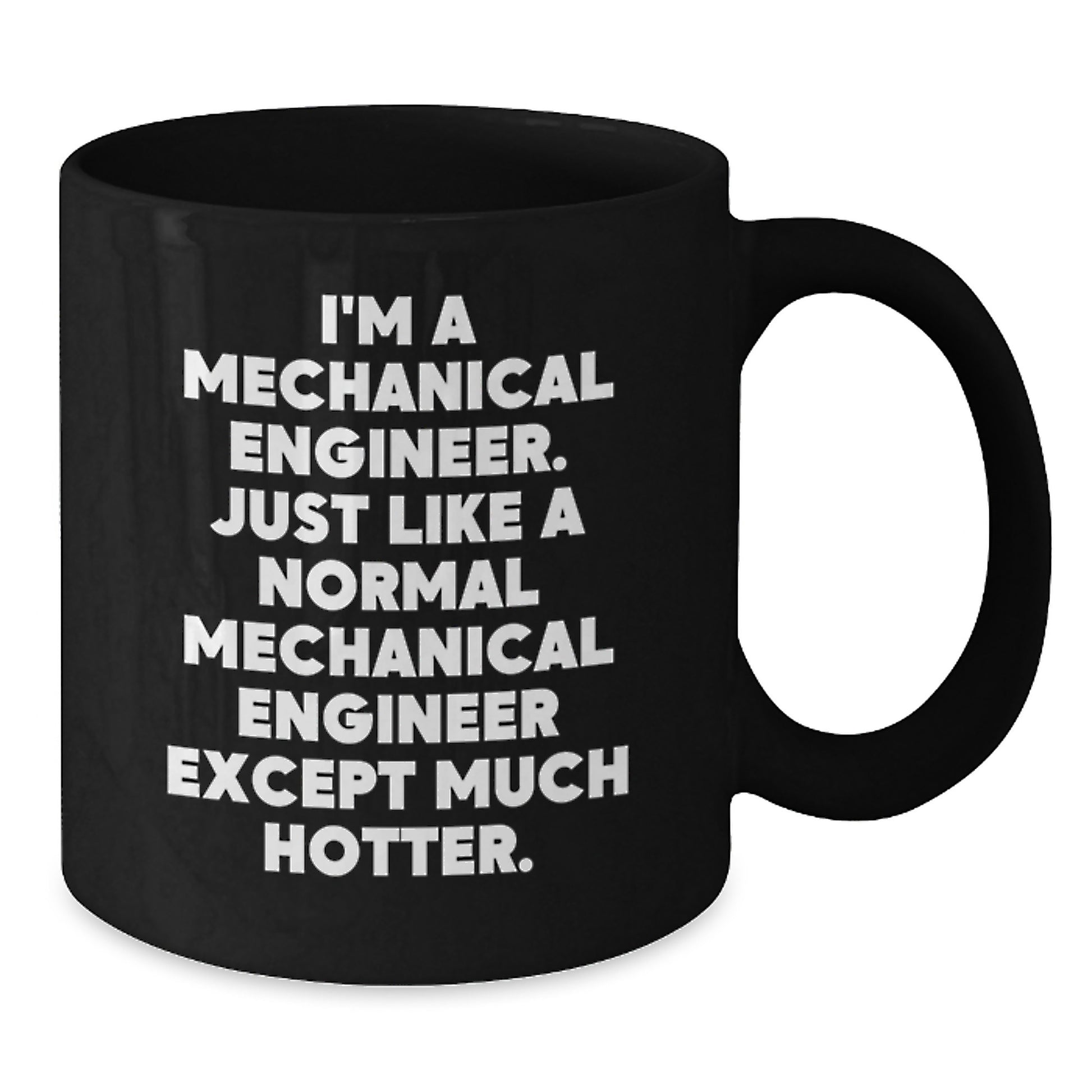 Funny Mechanical Engineer Black Coffee Mug Gifts from Men to Mom on Mother's Day - Unique 'I'm A Mechanical Engineer. Just Like A Normal Mechanical Engineer Except Much Hotter.' Office Mug - Additional