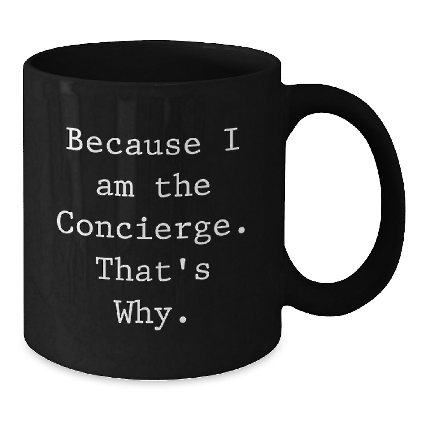 Concierge Gifts from Friends, Gifts for Concierge, Because 'I Am The Concierge. That's Why.' - Black Coffee Mug for Birthday - Additional