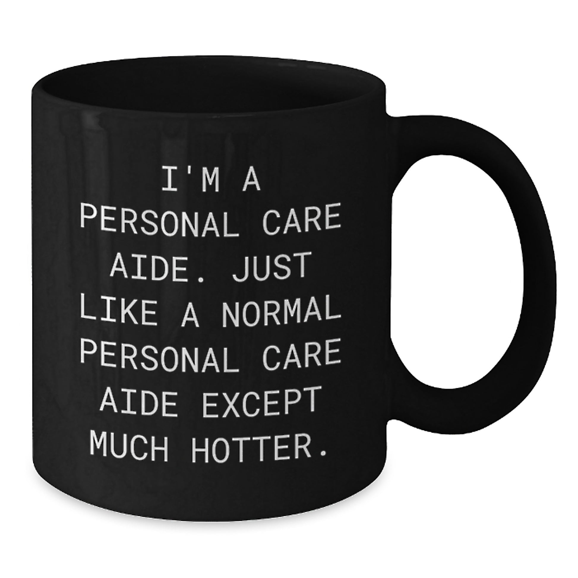 Funny Personal Care Aide Gifts from Friends for Christmas, Unique Black Coffee Mugs, Personal Care Aide Humor, Personal Care Aide Quote Mug, I'm A Personal Care Aide Except Much Hotter. - Additional