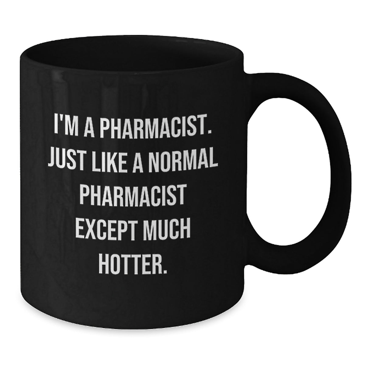 Funny Pharmacist Gifts for Men, Black Coffee Mug with I'm A Pharmacist Except Much Hotter Quote, Perfect Graduation Unique Gifts from Family to Pharmacist Friends - Additional