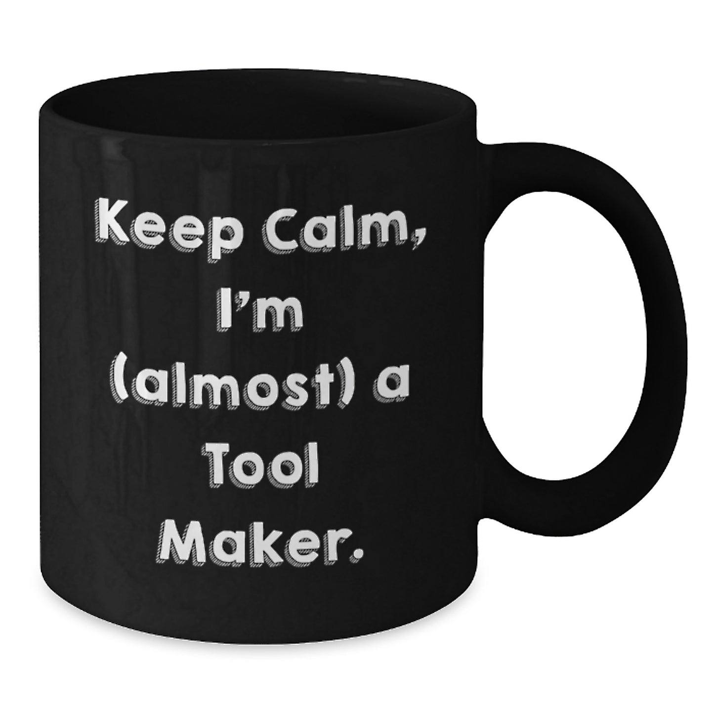 Funny Tool Maker Gifts from Men, Valentine's Unique Mugs for Tool Makers, Keep Calm I'm Almost a Tool Maker Black Coffee Mug - Additional