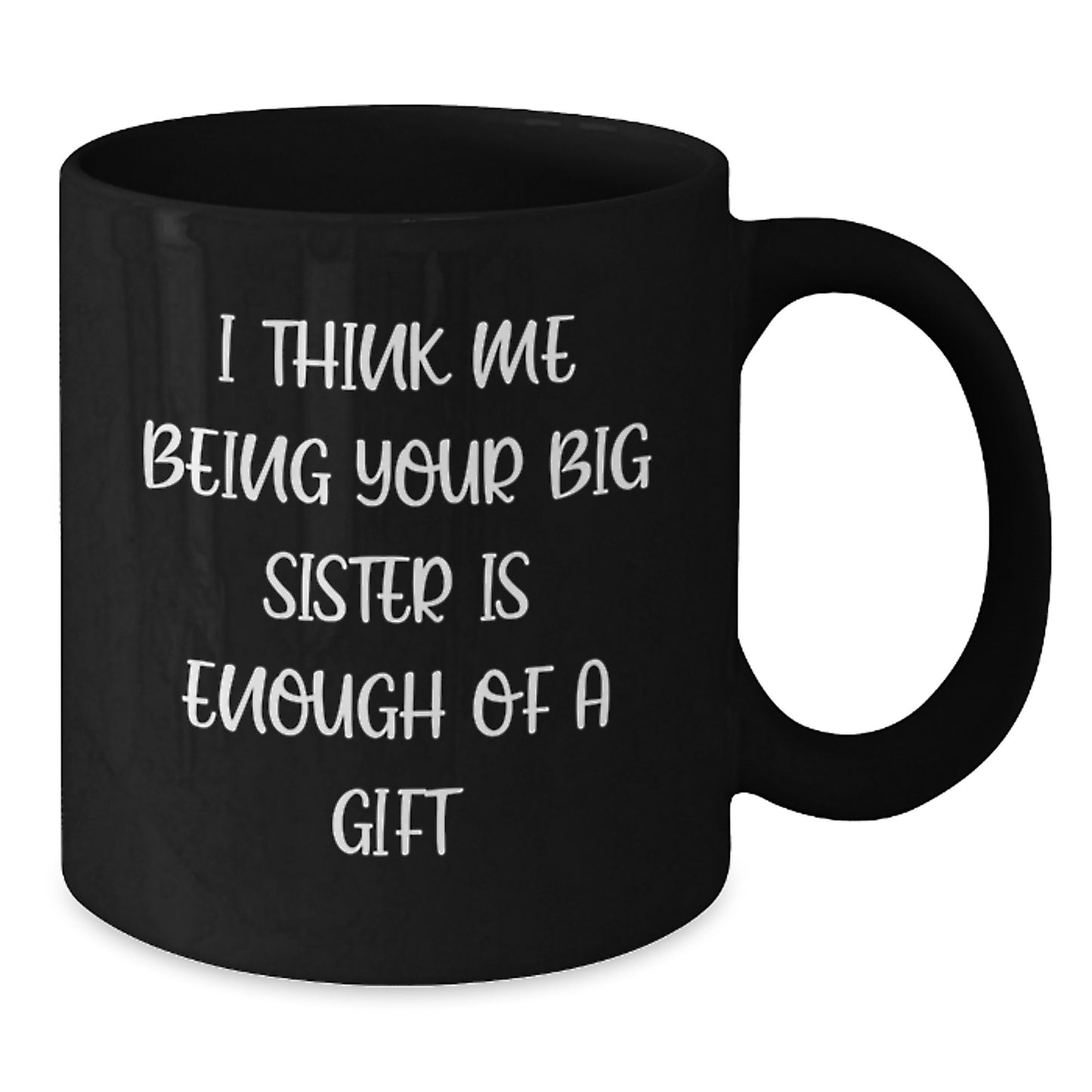 Birthday Gift for Mom Mug 'I think me being your big sister is enough' - Additional