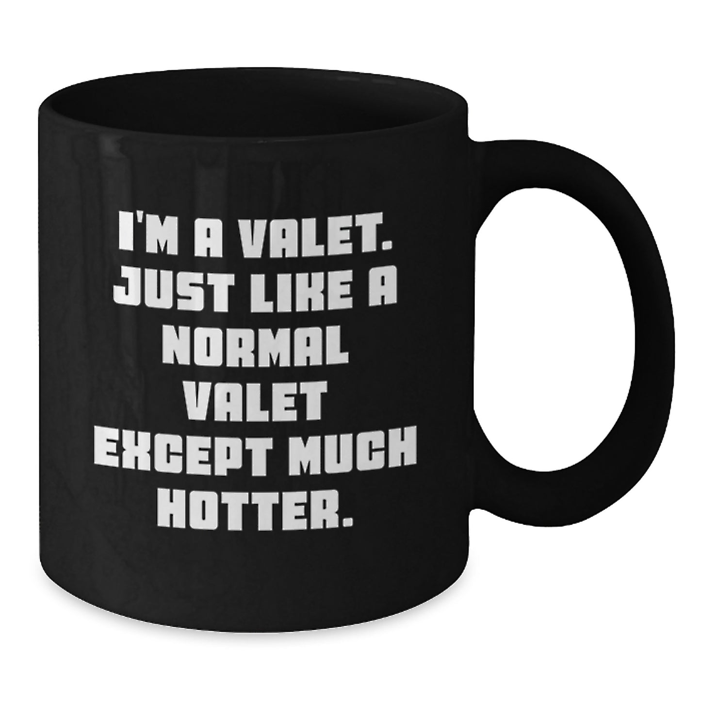 Funny Valet Gifts from Friends and Family for Valet Graduation Unique Black Coffee Mugs with Quote 'I'm A Valet. Just Like A Normal Valet Except Much Hotter.' - Additional