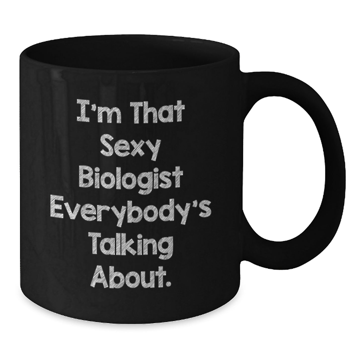 Funny Biologist Gifts from Friends for Birthday Unique Black Coffee Mugs with I'm That Sexy Biologist Everybody's Talking About Quote - Additional