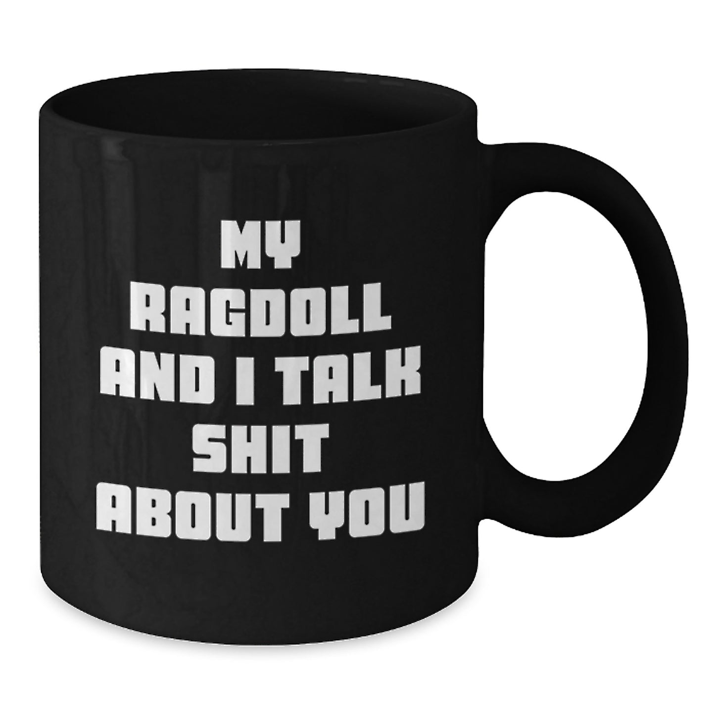 Funny Ragdoll Cat Black Coffee Mugs Gifts from Men to Women on Valentine's with My Ragdoll And I Talk Shit About You Quote - Additional