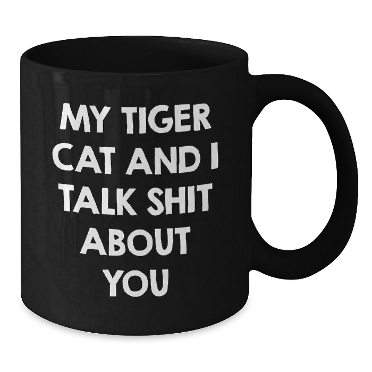 Funny Tiger Cat Gifts from Friends - My Tiger Cat And I Talk Shit About You, Black Coffee Mug for Birthday Unique Gifts for Tiger Cat Lovers - Additional
