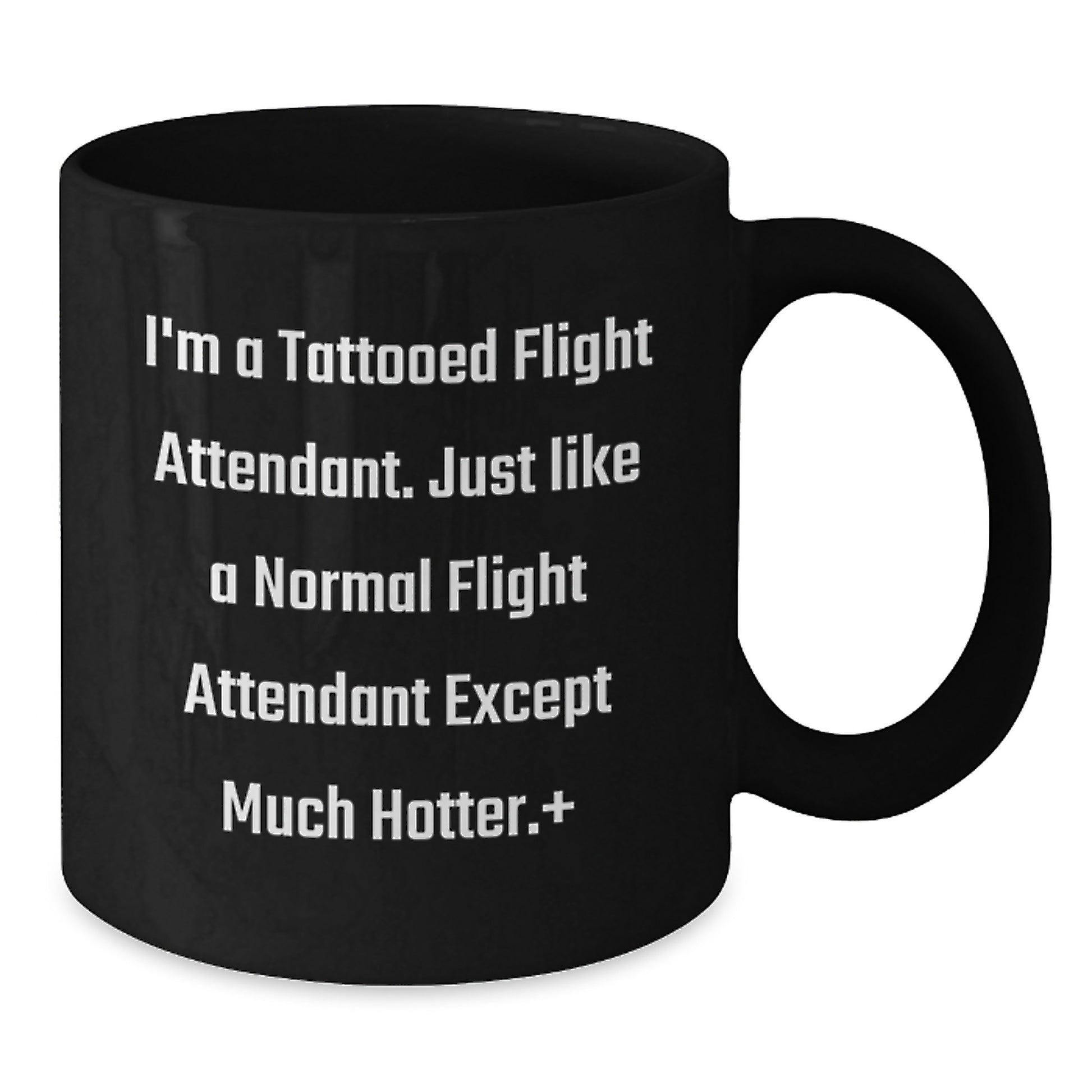 Funny Flight Attendant Gift, Black Coffee Mug, Birthday Unique Gifts from Friends for Flight Attendants, I'm A Tattooed Flight Attendant Except Much Hotter. - Additional