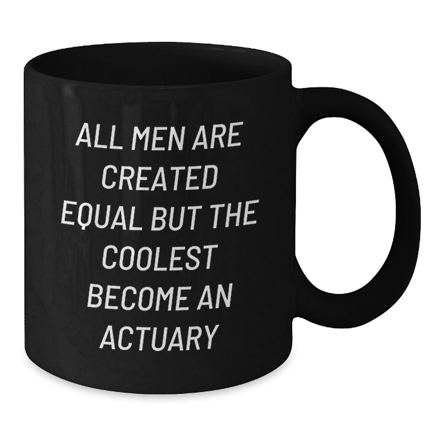 Funny Actuary Gifts for Him, Unique Valentine's Unique Gifts from Men to Actuary, Black Coffee Mug with Quote - 'All Men Are Created Equal But The Coolest Become An Actuary' - Additional