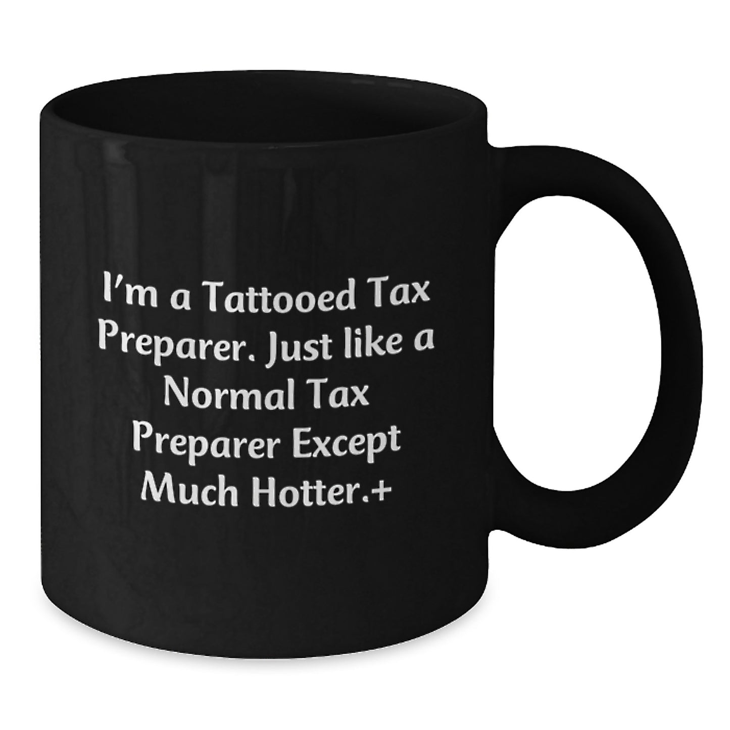 Funny Tax Preparer Gifts from Friends - Black Coffee Mugs for Tax Preparer Enthusiasts, I'm a Tattooed Tax Preparer, Hotter Edition - Additional