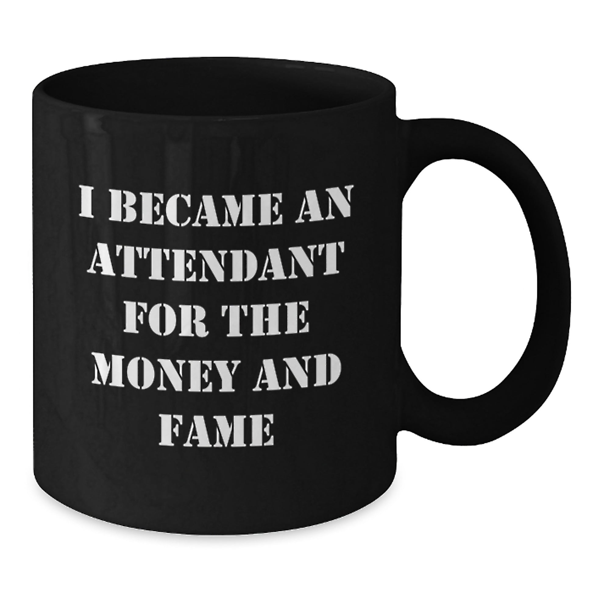 Funny Gifts from Friends for Attendants - Black Coffee Mug I Became An Attendant For The Money And Fame - Additional