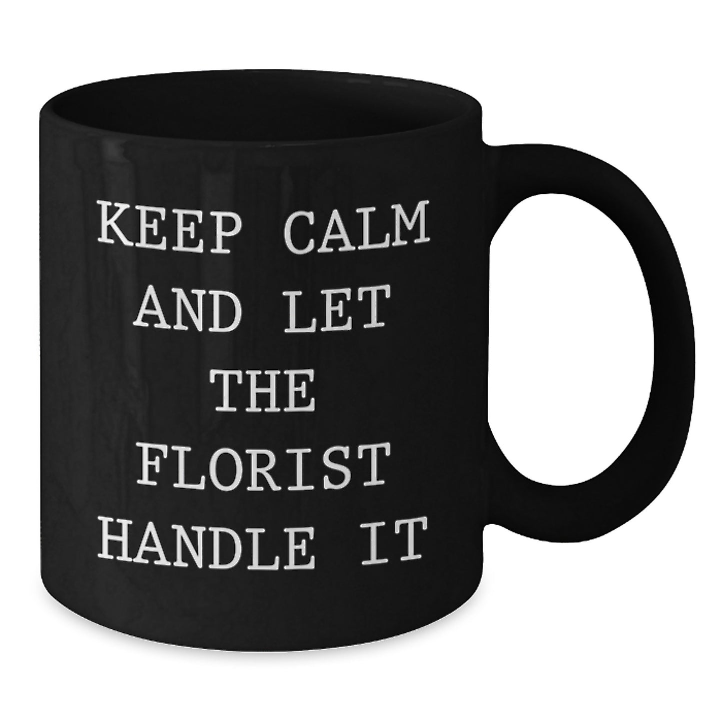 Funny Florist Gifts for Friends, Coworkers, and Family - Keep Calm and Let the Florist Handle It, Black Coffee Mug for Birthday - Additional