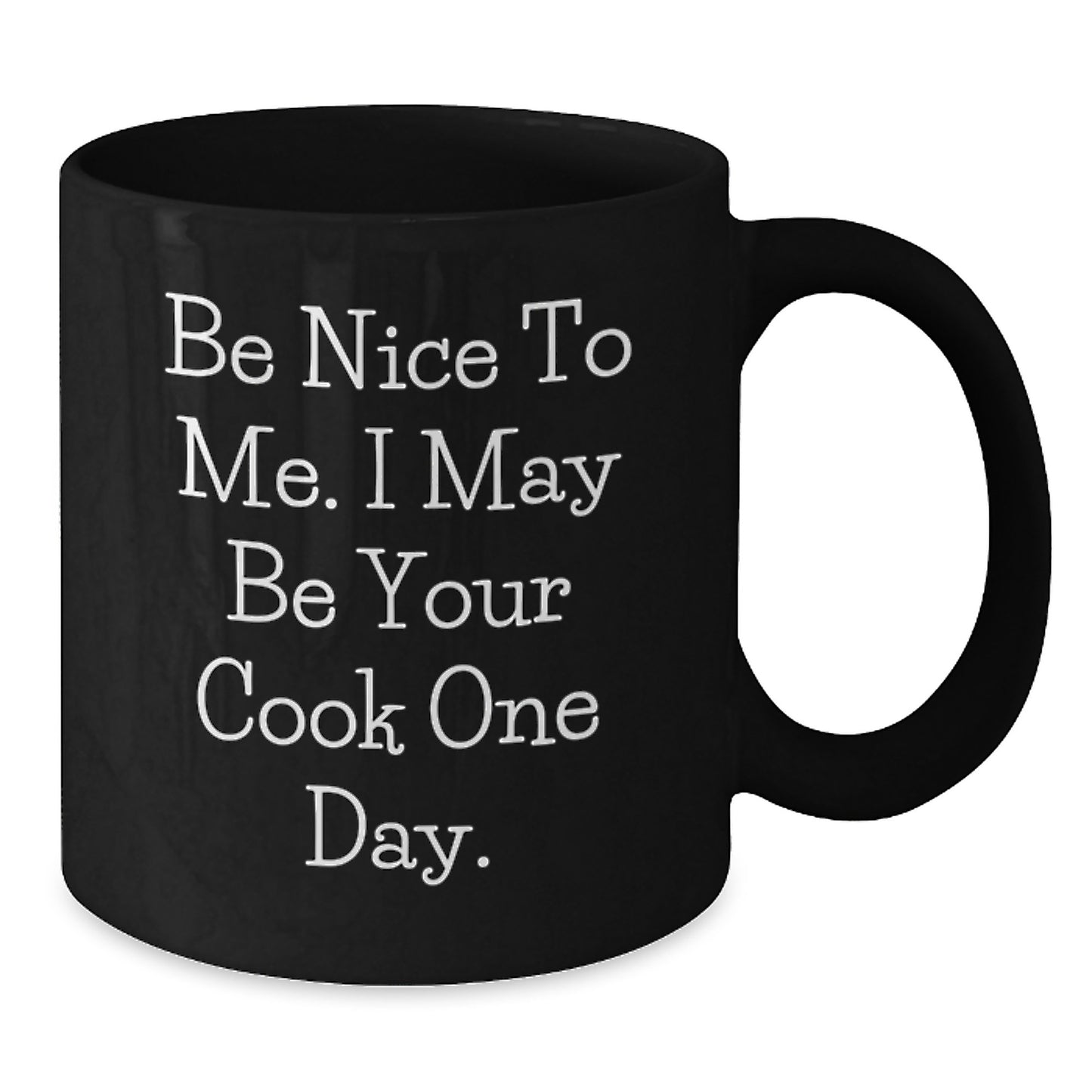 Funny Cook Gifts for Friends, Men, Women, Family - 'Be Nice To Me. I May Be Your Cook One Day.' Black Coffee Mug 11oz 15oz Christmas Unique - Additional