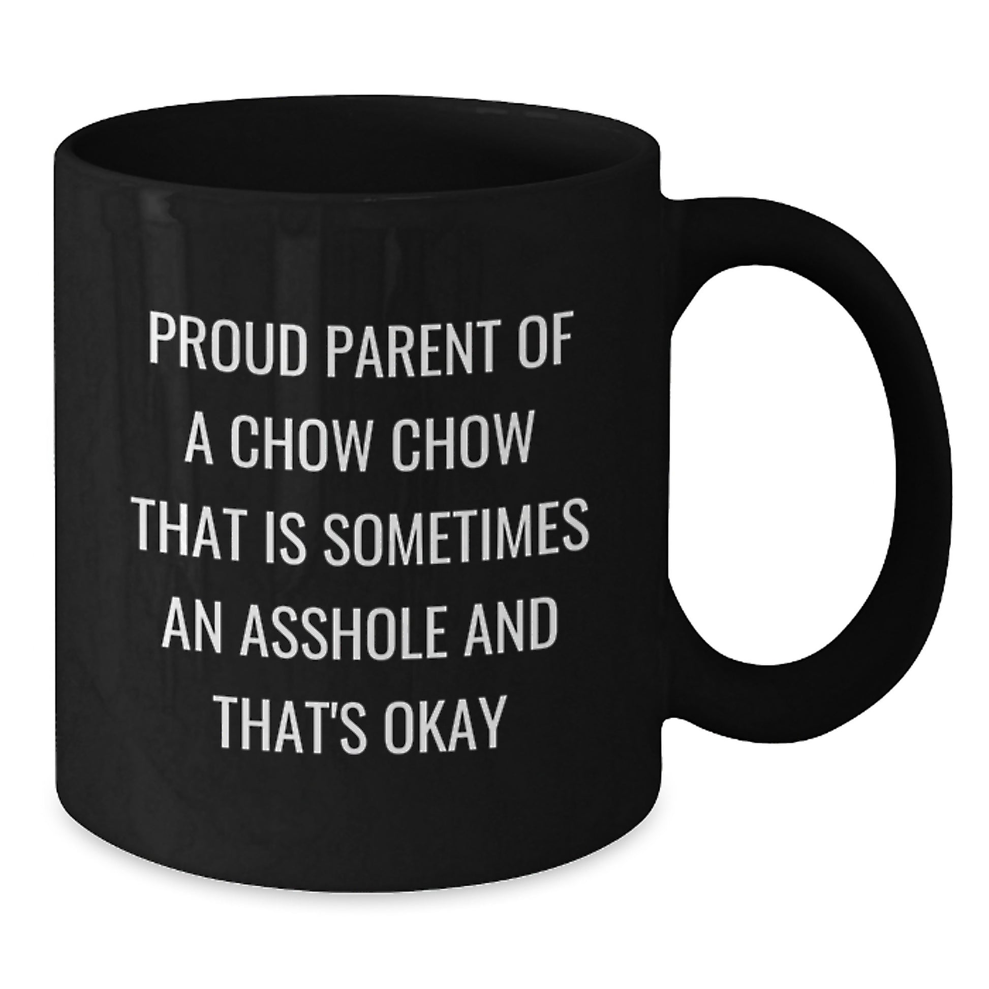 Funny Chow Chow Dog Father's Day Unique Gifts from Dad to Men, Women, Friends, or Family - 'Proud Parent Of A Chow Chow That Is Sometimes An Asshole And That's Okay' Black Coffee Mug - Additional