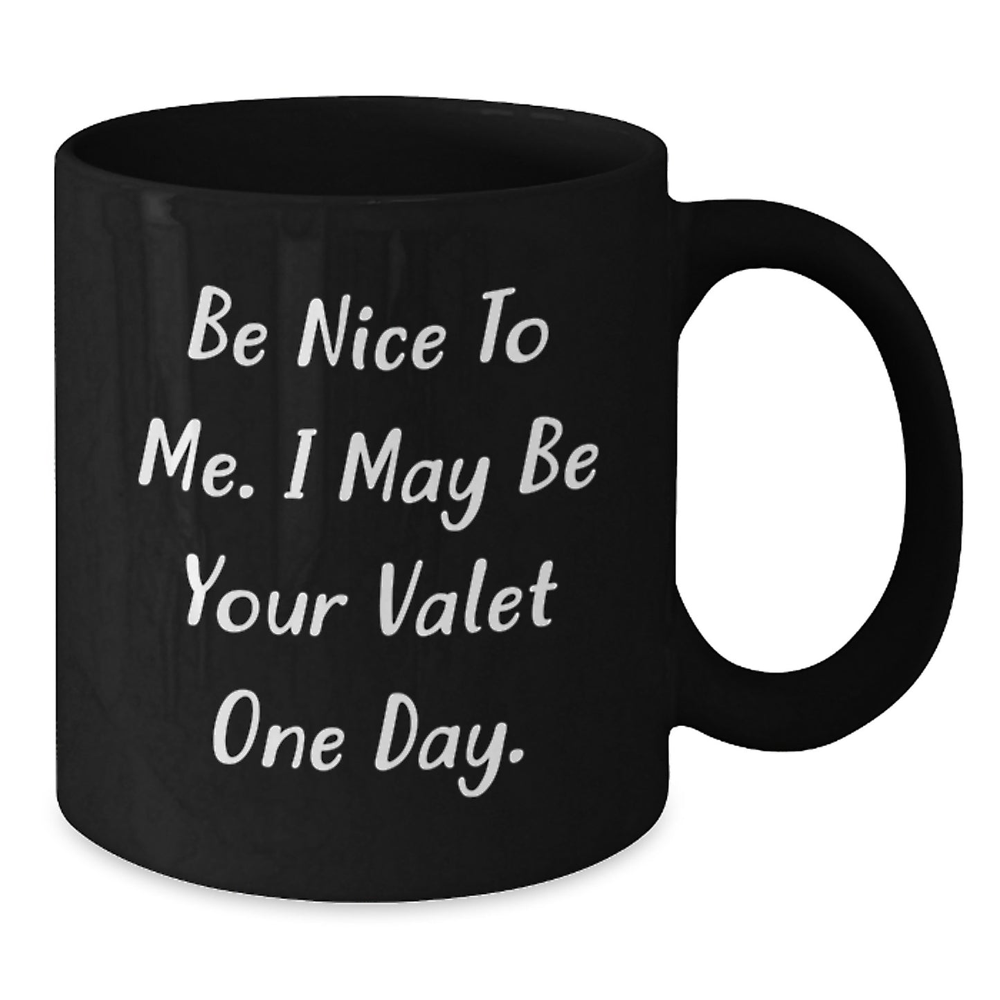 Funny Valet Gifts from Friends, Be Nice To Me. I May Be Your Valet One Day. Black Coffee Mug, Birthday Unique Gifts for Men - Additional