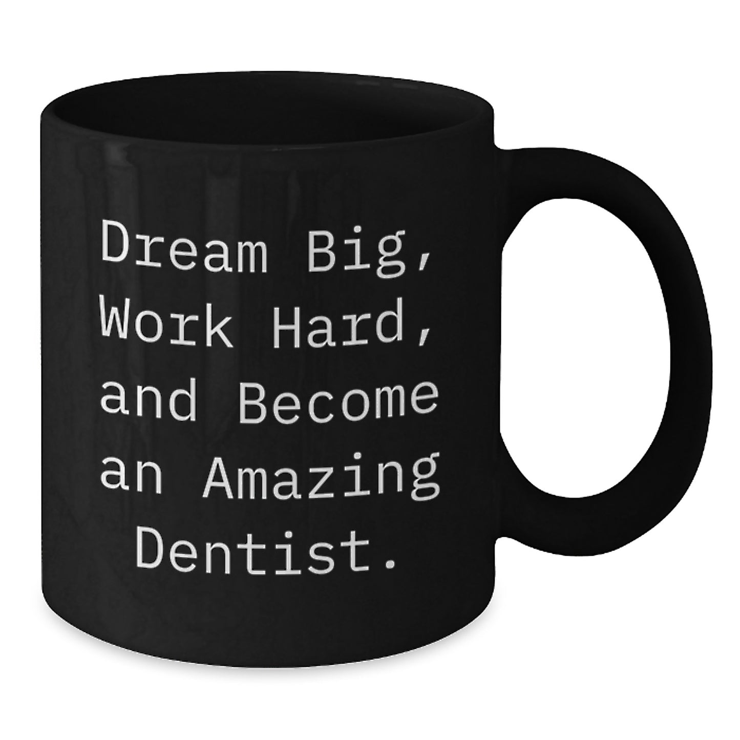 Funny Dentist Gifts from Friends, Unique Birthday Unique Gifts for Men, Black Coffee Mug with Inspirational Quote - 'Dream Big, Work Hard, And Become An Amazing Dentist' - Additional