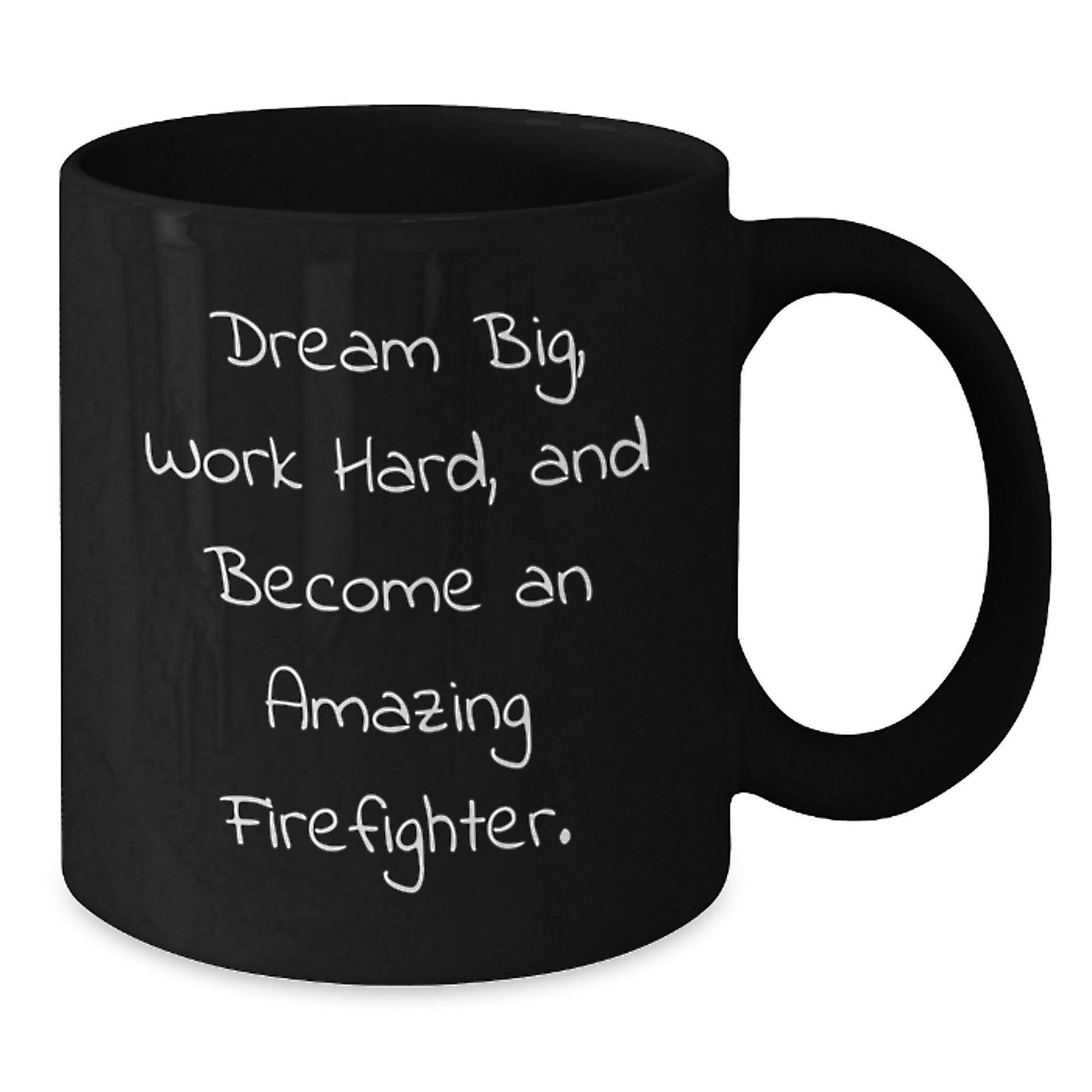 Funny Firefighter Birthday Unique Gifts from Family to Firefighter Men - Black Coffee Mug, 'Dream Big, Work Hard, And Become An Amazing Firefighter.' - Additional