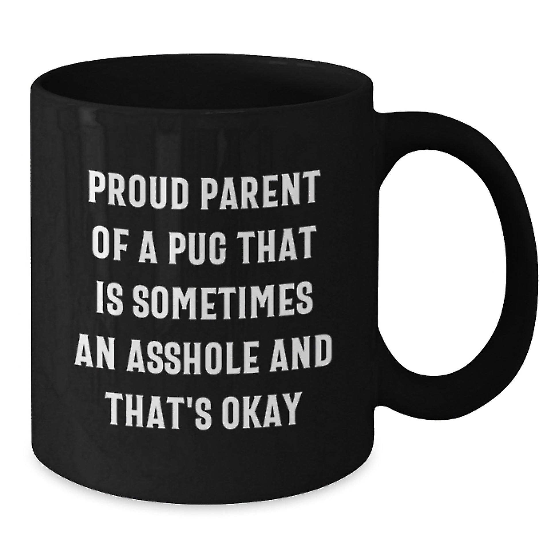 Funny Pug Dog Black Coffee Mug Gifts from Friends and Family for Proud Pug Parents Graduation Unique Ideas - Proud Parent Of A Pug That Is Sometimes An Asshole And That's Okay - Additional