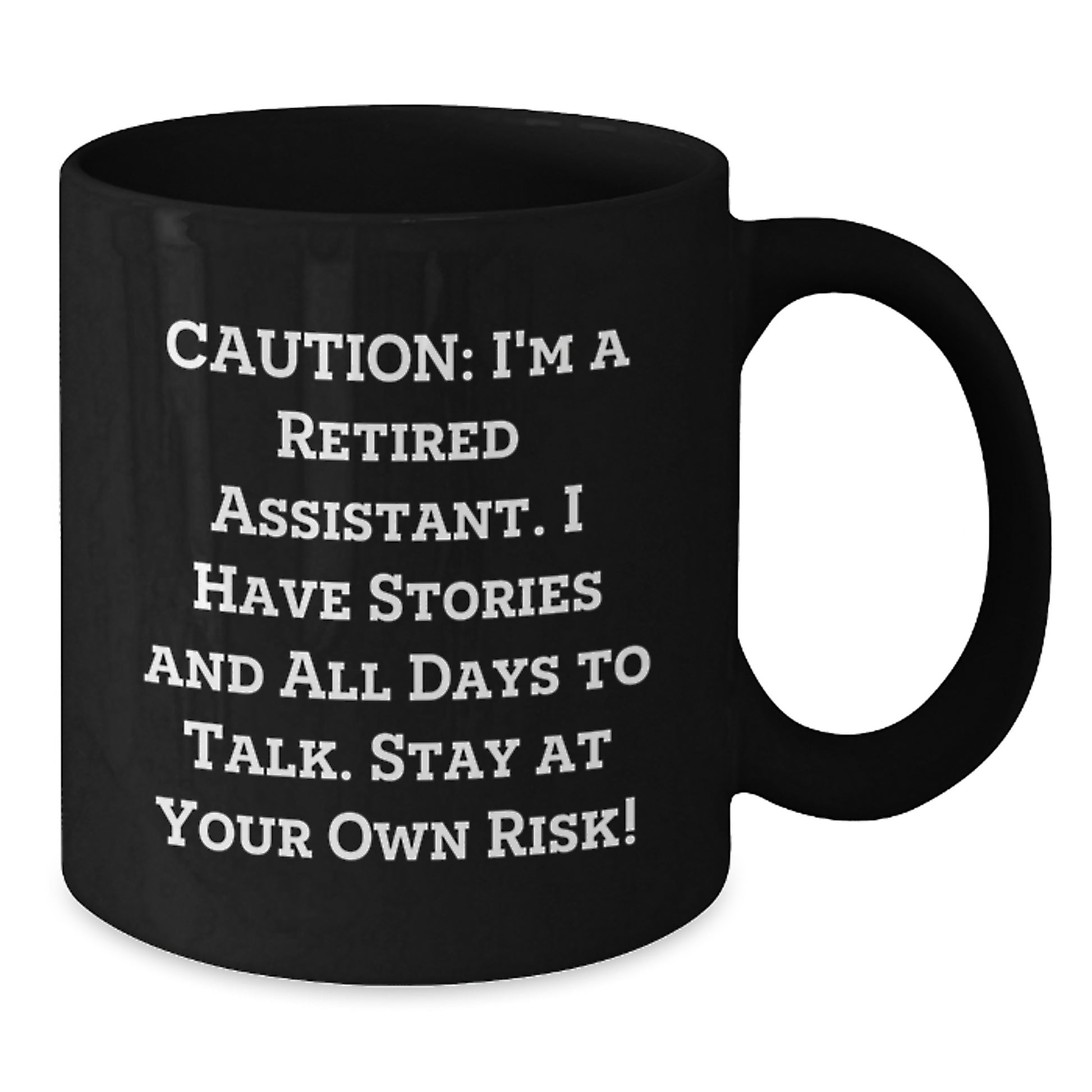 Funny Assistant Gifts from Friends - Black Coffee Mug for Birthday 'Caution: I'm A Retired Assistant. I Have Stories And All Days To Talk. Stay At Your Own Risk!' - Additional