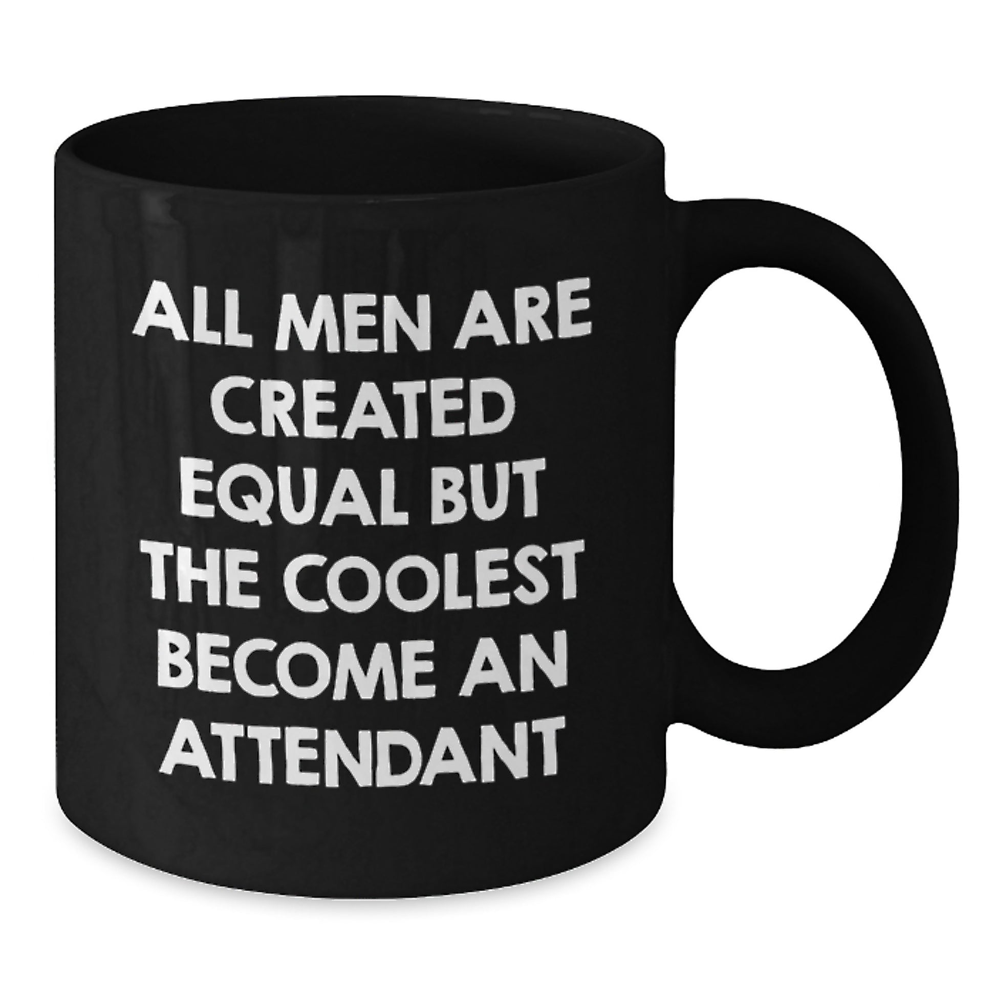 Funny Attendant Gifts from Friends Unique Valentine's Mugs for Men Women Attendant, Black Coffee Mug, All Men Are Created Equal But The Coolest Become An Attendant - Additional