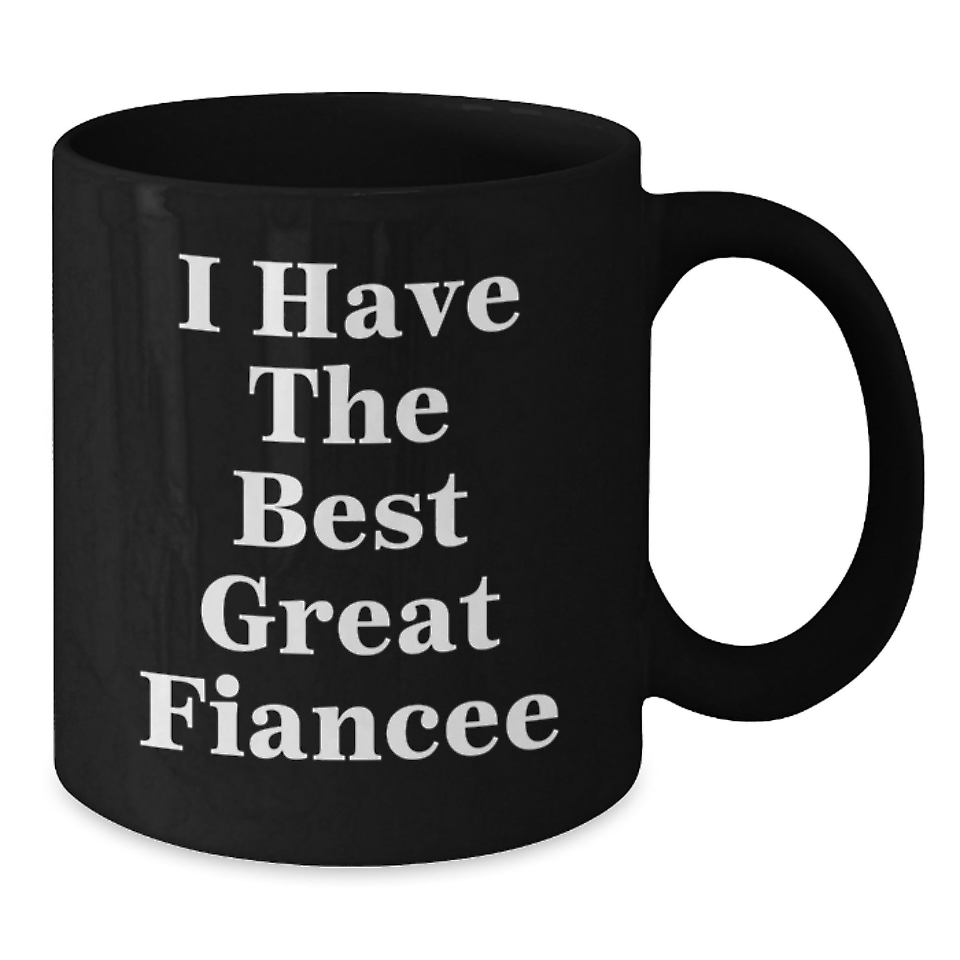 Funny Fiancee Gifts from Friends - 'I Have The Best Great Fiancee' Black Coffee Mug for Father's Day Unique - Additional