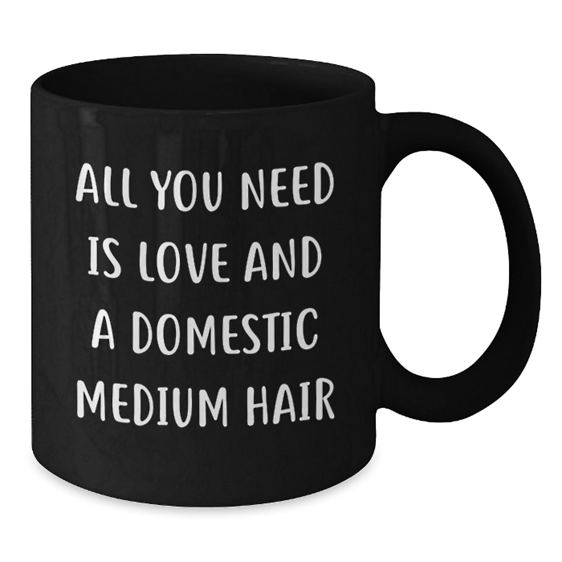 Domestic Medium Hair Lover Gifts from Friends Birthday Unique Coffee Mug - 'All You Need Is Love And A Domestic Medium Hair' Funny Quote Black Coffee Mug for Domestic Medium Hair Enthusiasts - Additional